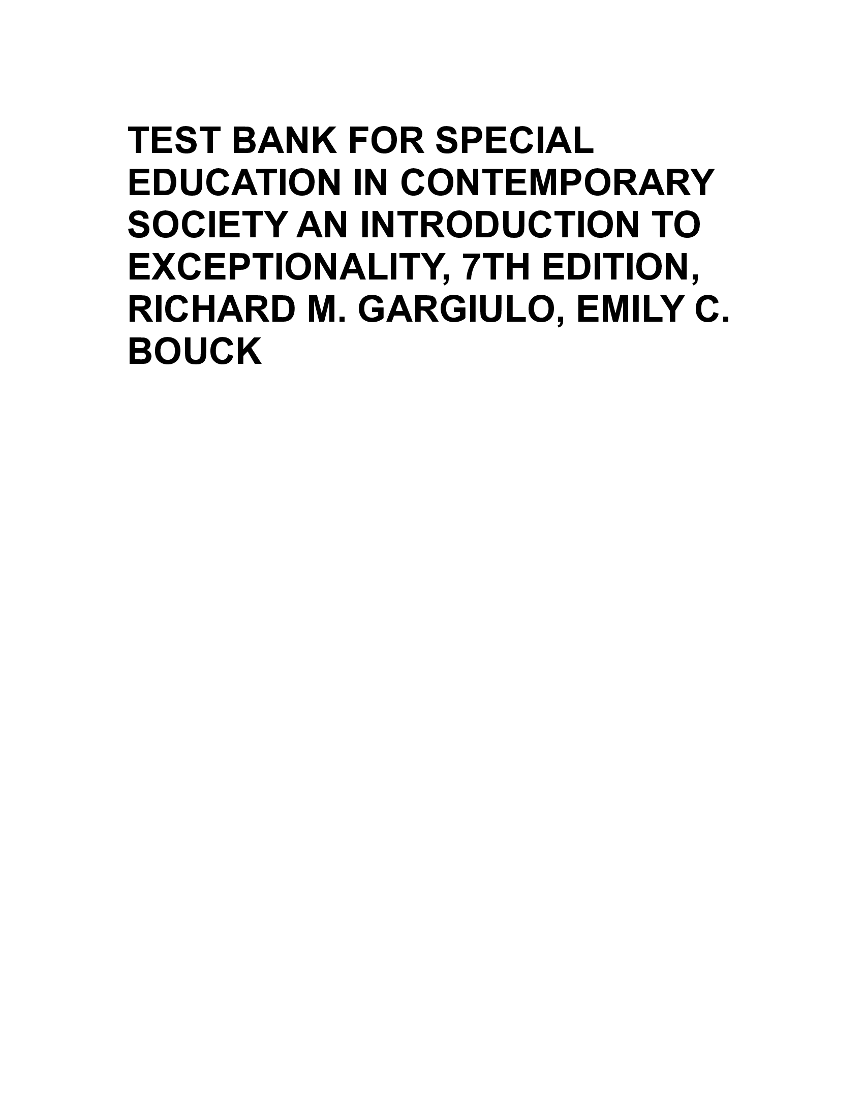 TEST BANK FOR SPECIAL EDUCATION IN CONTEMPORARY SOCIETY AN INTRODUCTION TO EXCEPTIONALITY, 7TH EDITION, RICHARD M. GARGIULO, EMILY C. BOUCK