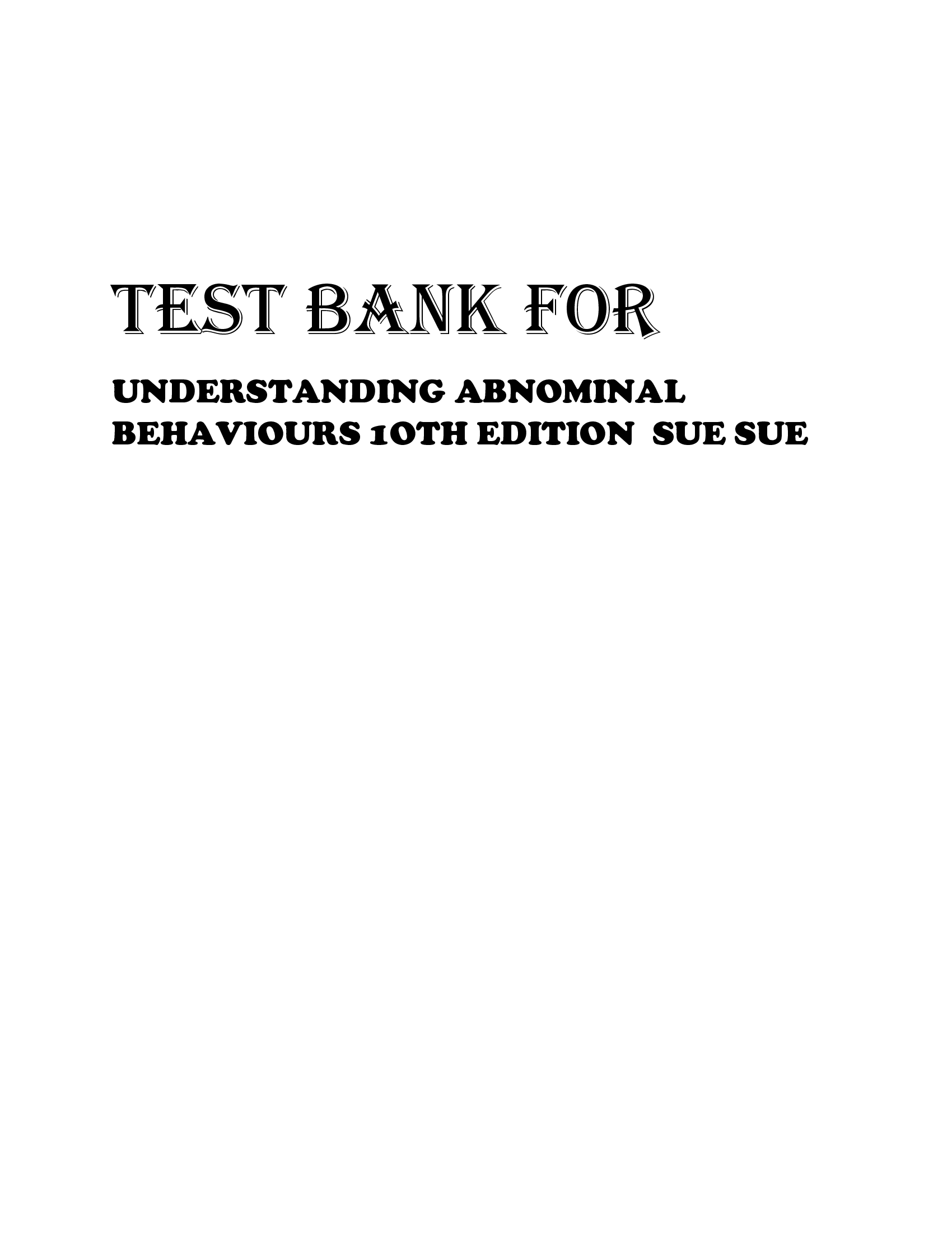 TEST BANK FOR UNDERSTANDING ABNOMINAL BEHAVIOURS 1OTH EDITION  SUE SUE