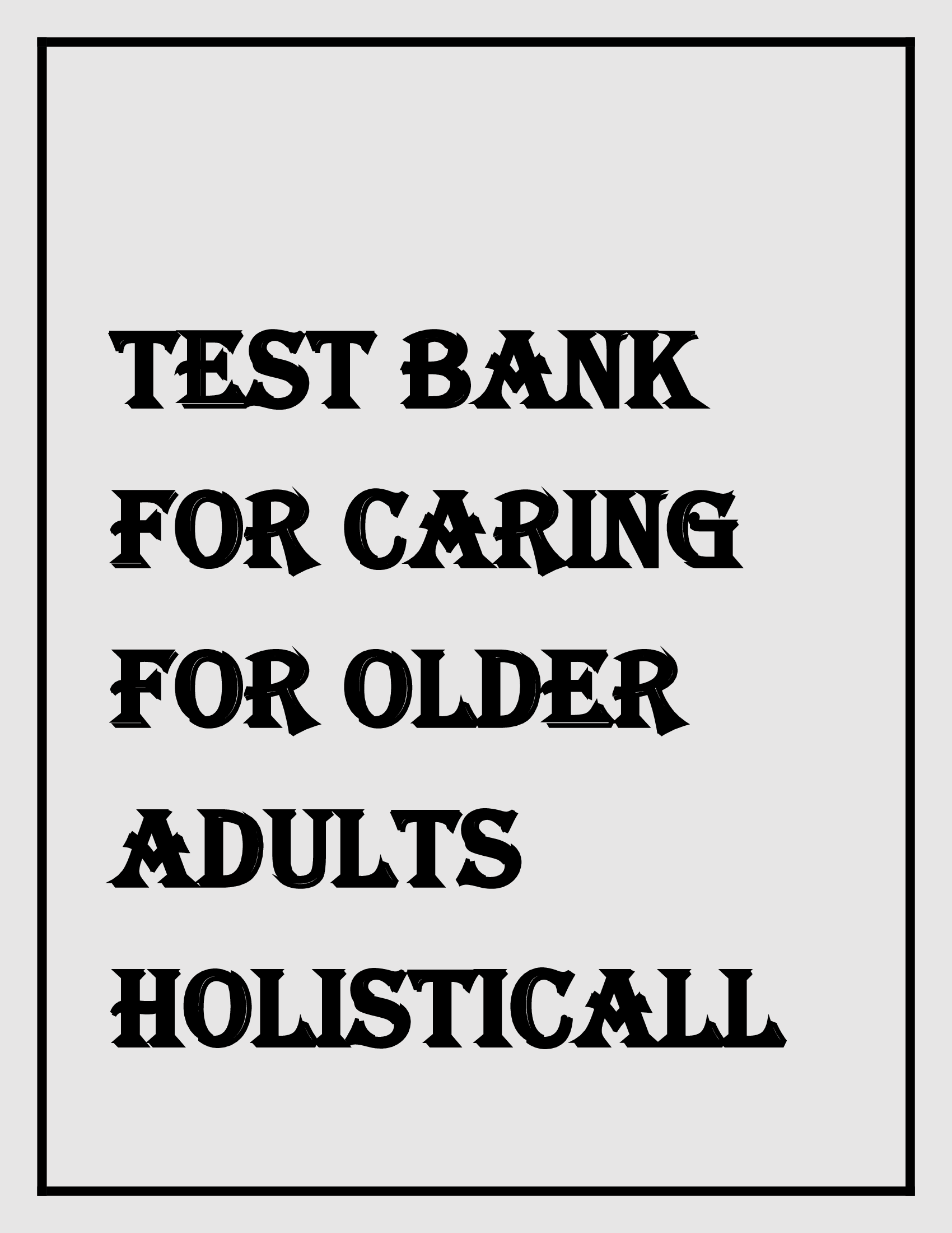 Test Bank For Caring For Older Adults Holistically 7th Edition By Dahlkemper