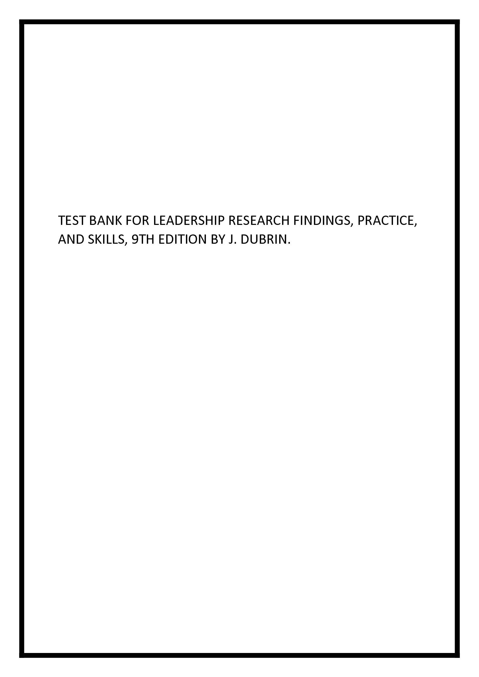 Test Bank for Leadership Research Findings, Practice, and Skills, 9th Edition By J. DuBrin.