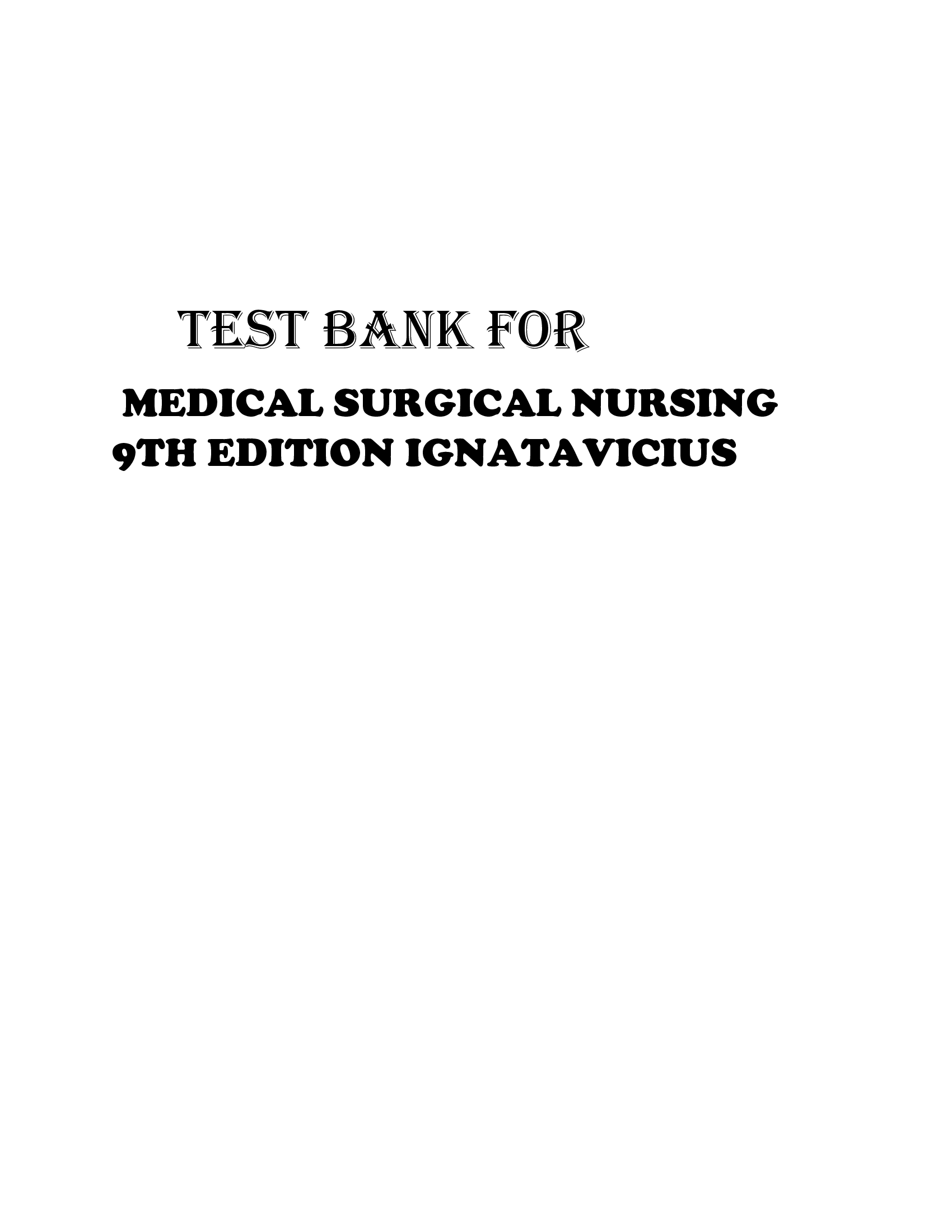 TEST BANK FOR MEDICAL SURGICAL NURSING 9TH EDITION IGNATAVICIUS