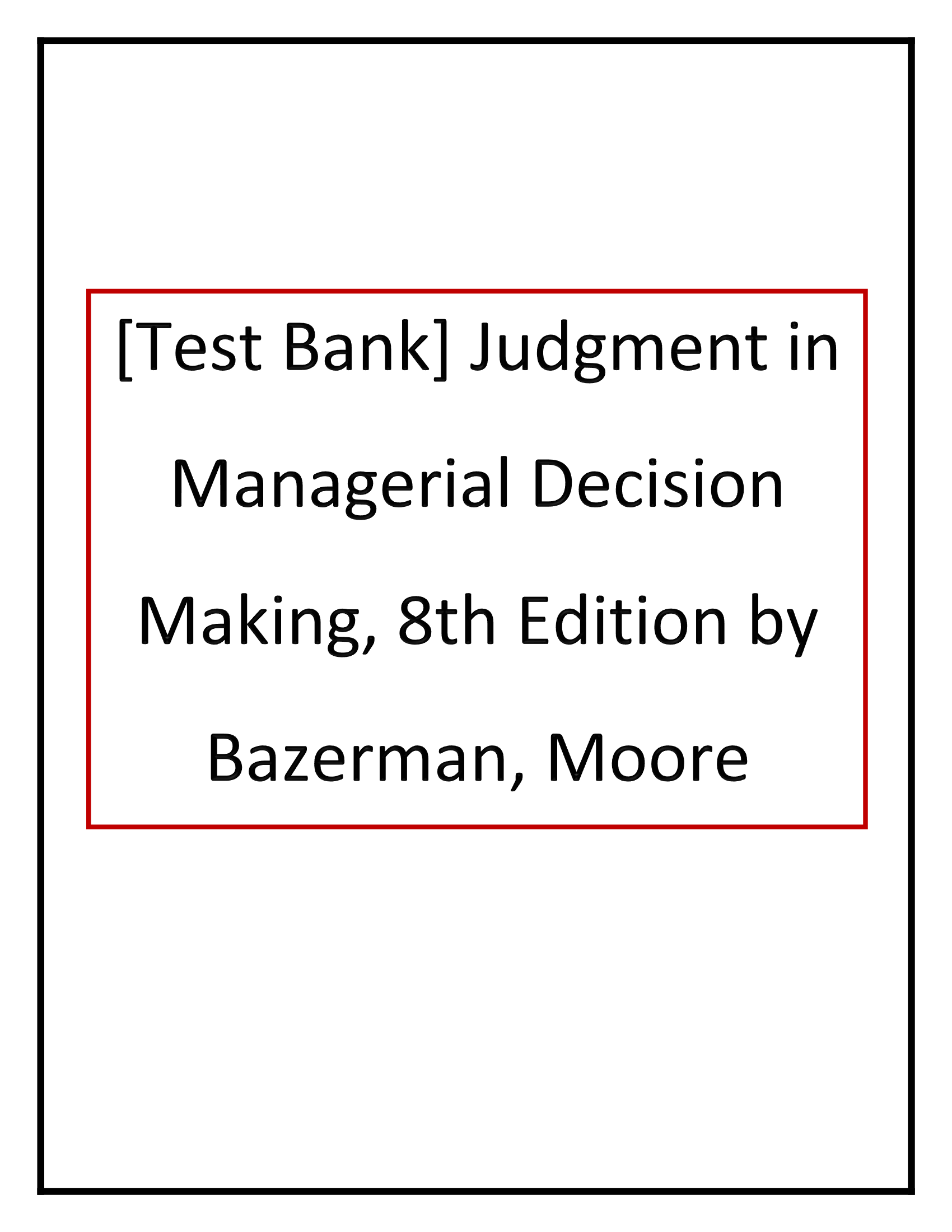 Test Bank for Judgment in Managerial Decision Making, 8th Edition, Max H. Bazerman, Don A. Moore