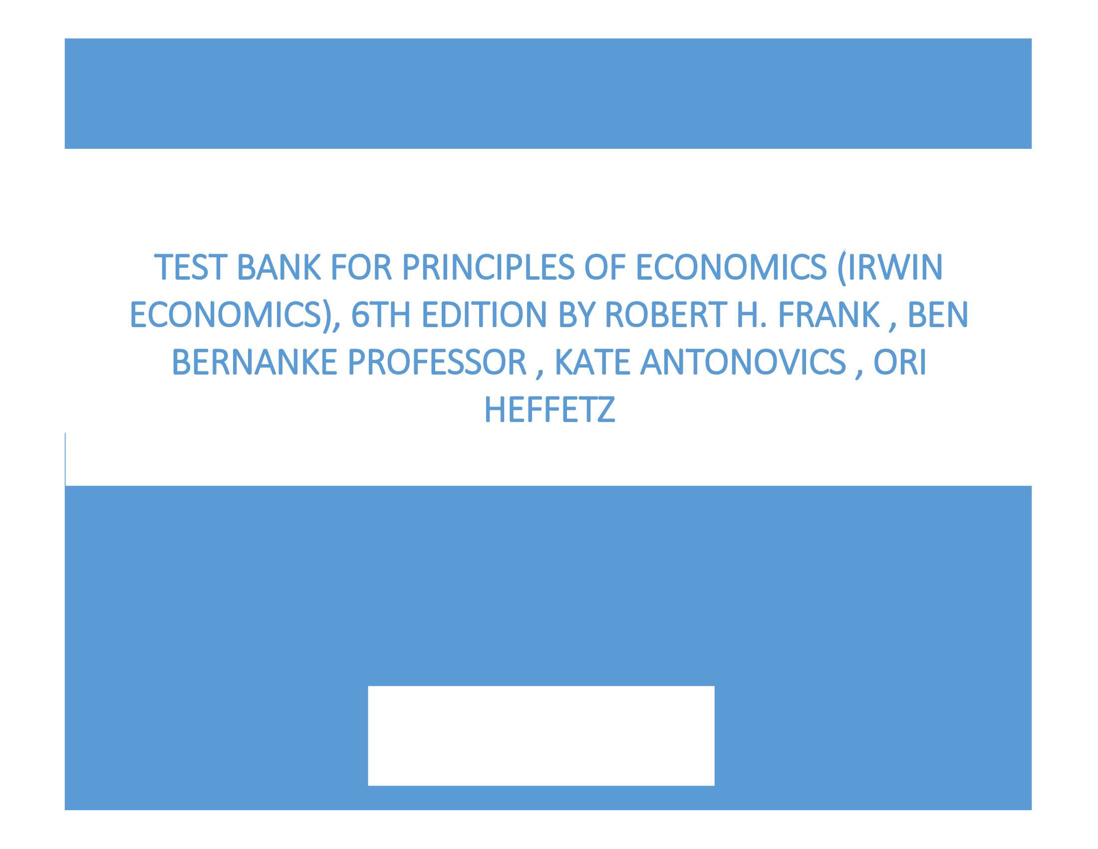 Test Bank for Principles of Economics (Irwin Economics), 6th Edition by Robert H. Frank , Ben Bernanke Professor , Kate Antonovics , Ori Heffetz