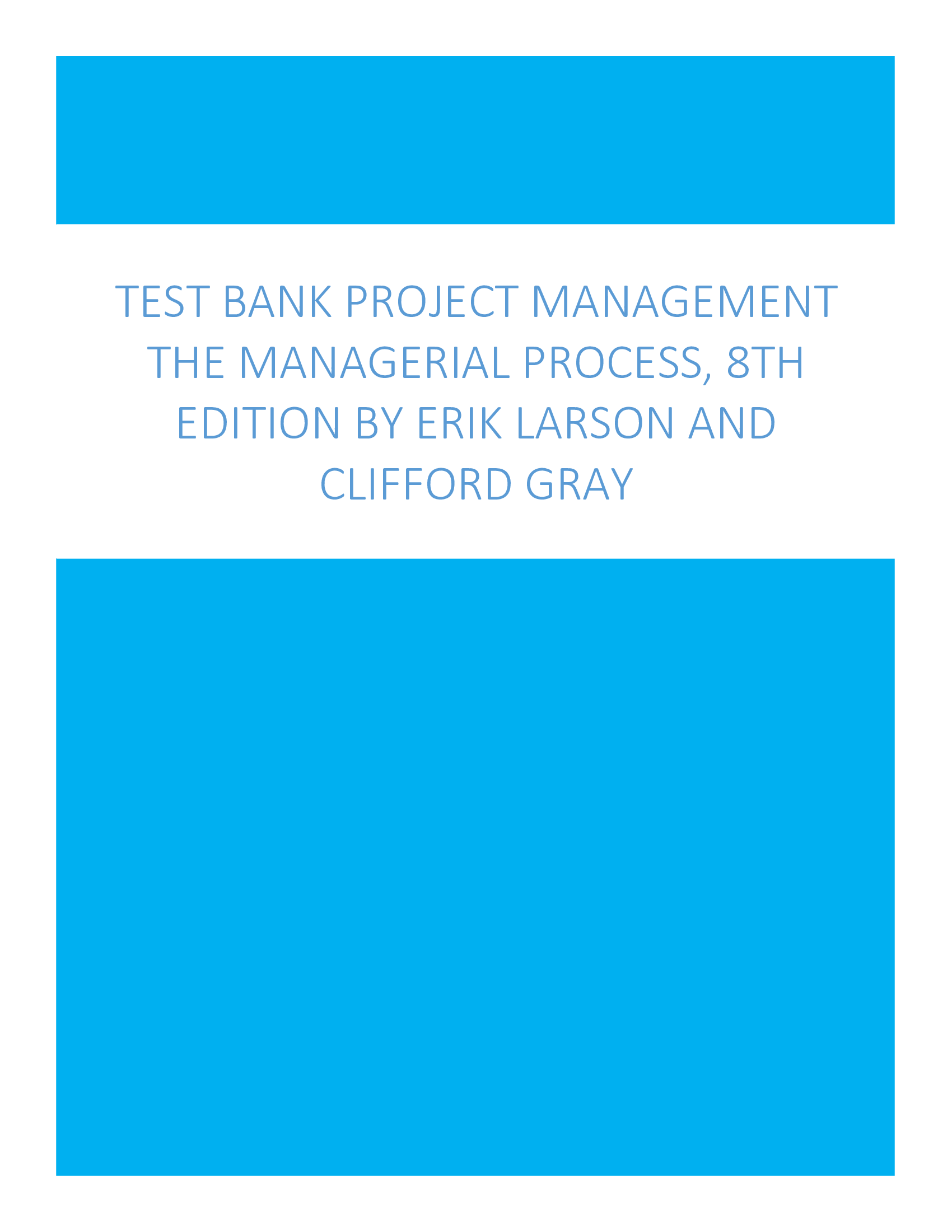Test Bank Project Management The Managerial Process, 8th Edition By Erik Larson and Clifford Gray
