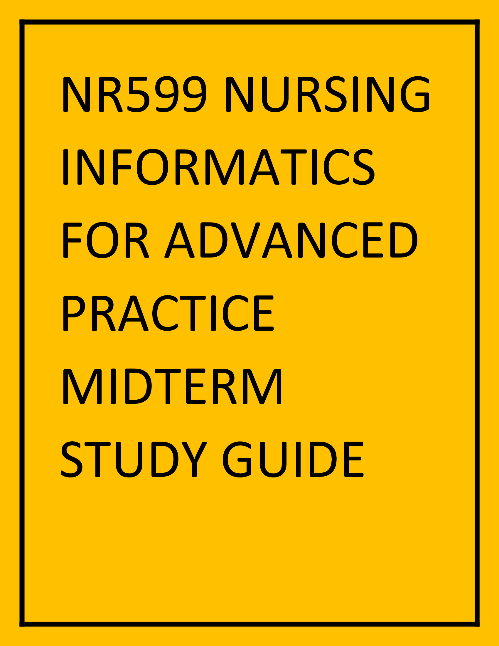NR599 Nursing Informatics For Advanced Practice Midterm Study Guide