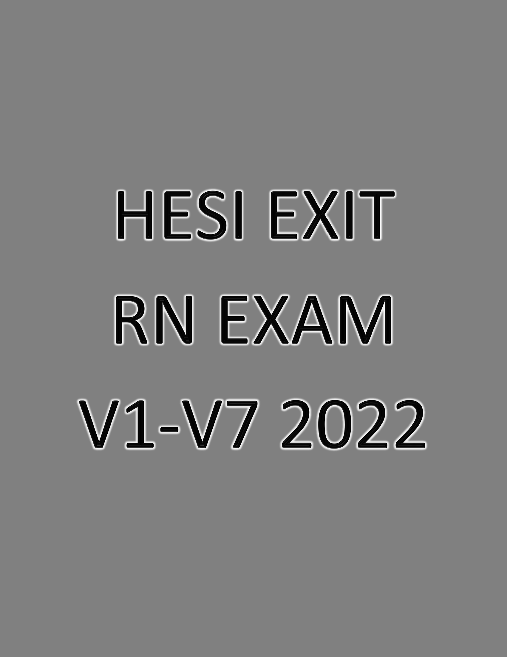 HESI EXIT RN EXAM V1-V7 (2026 Update)