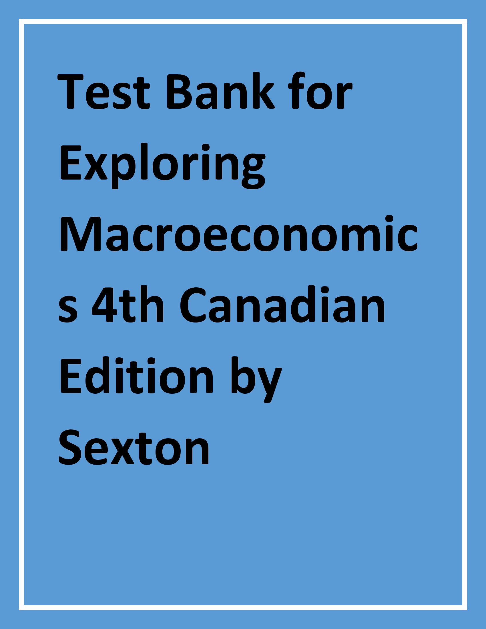 Test Bank for Exploring Macroeconomics 4th Canadian Edition by Sexton