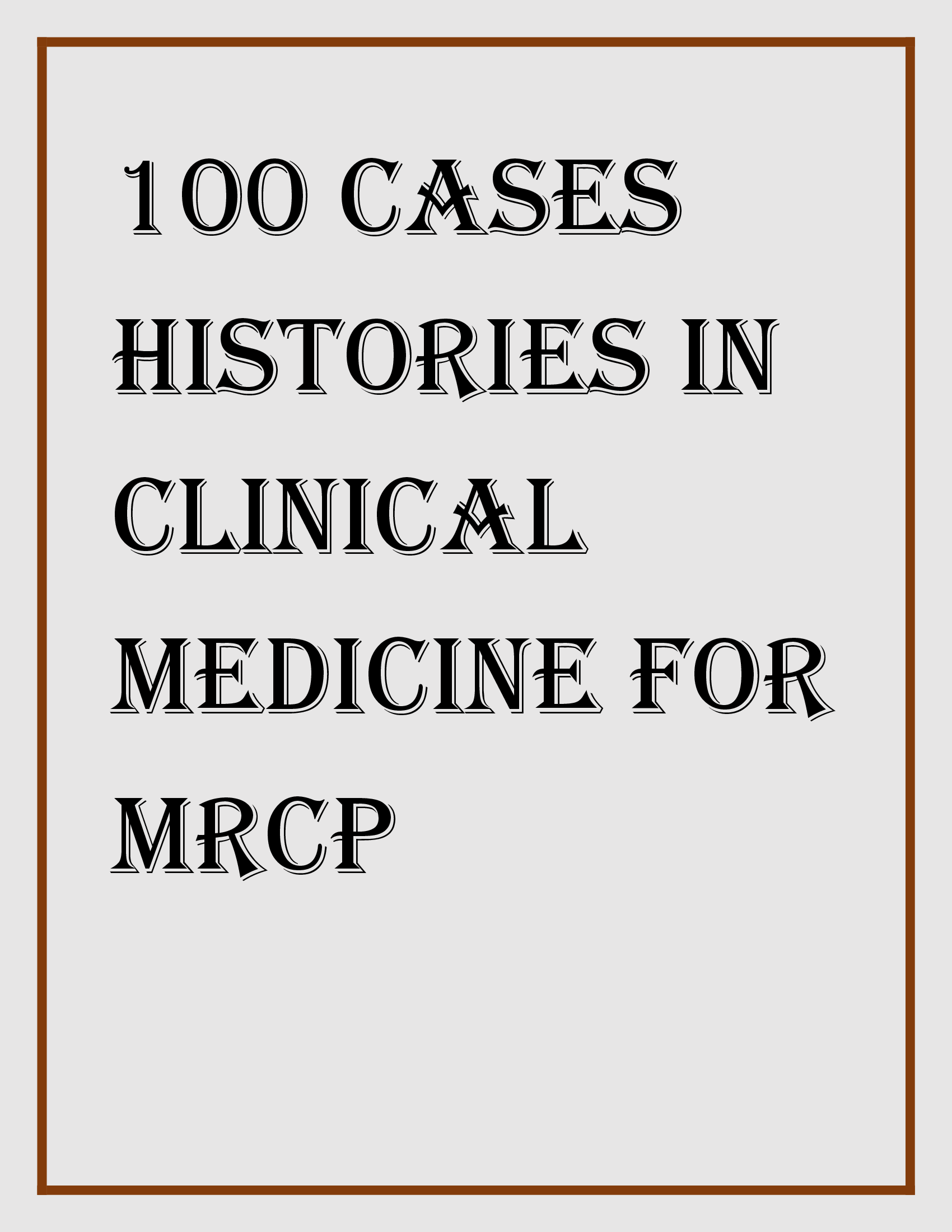 100 Cases Histories in Clinical Medicine for MRCP
