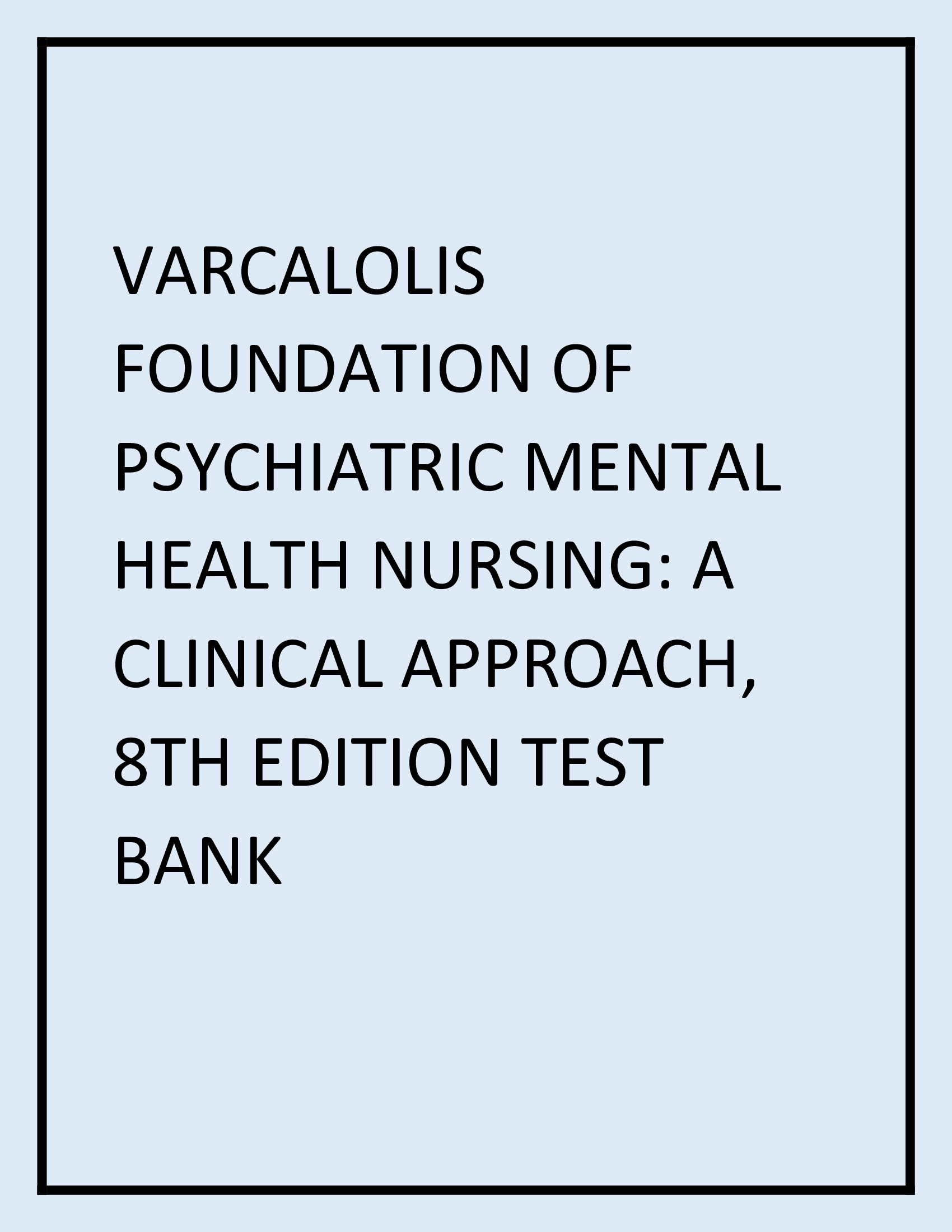 FOUNDATION OF PSYCHIATRIC MENTAL HEALTH NURSING A CLINICAL APPROACH, 8TH EDITION TEST BANK