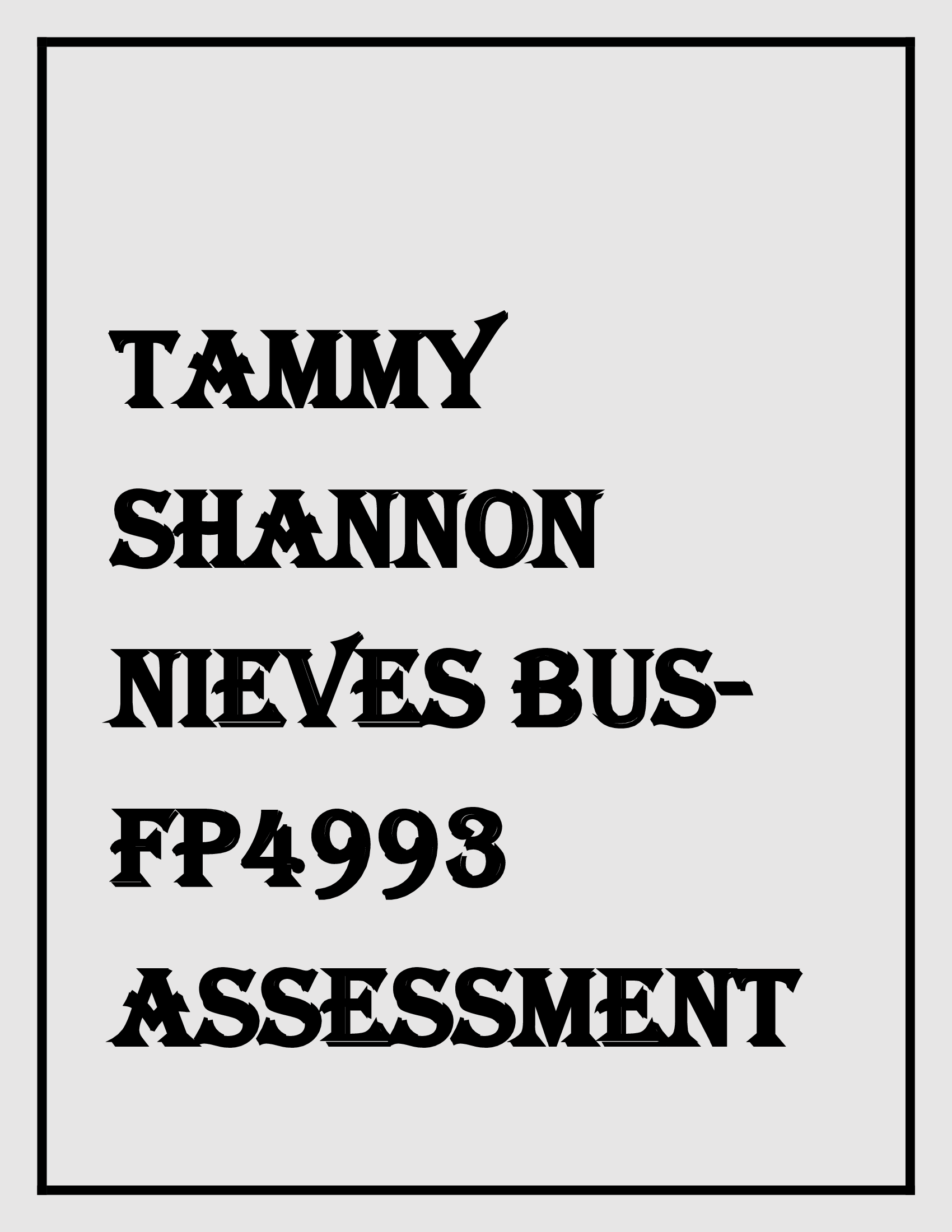Tammy Shannon Nieves BUS-FP4993 Assessment 2 Capella University