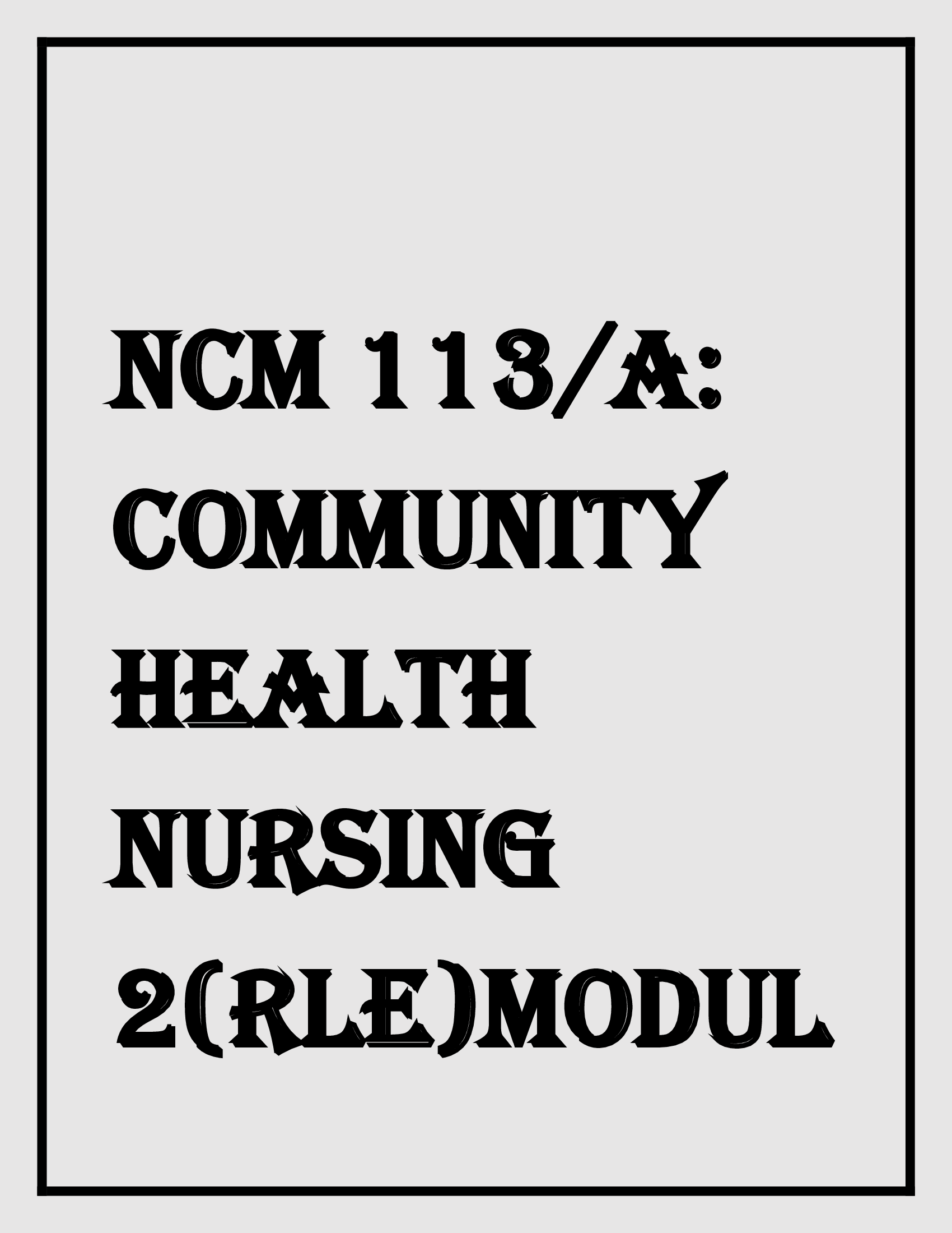 NCM 113A: Community Health Nursing 2 (RLE) Module 2026