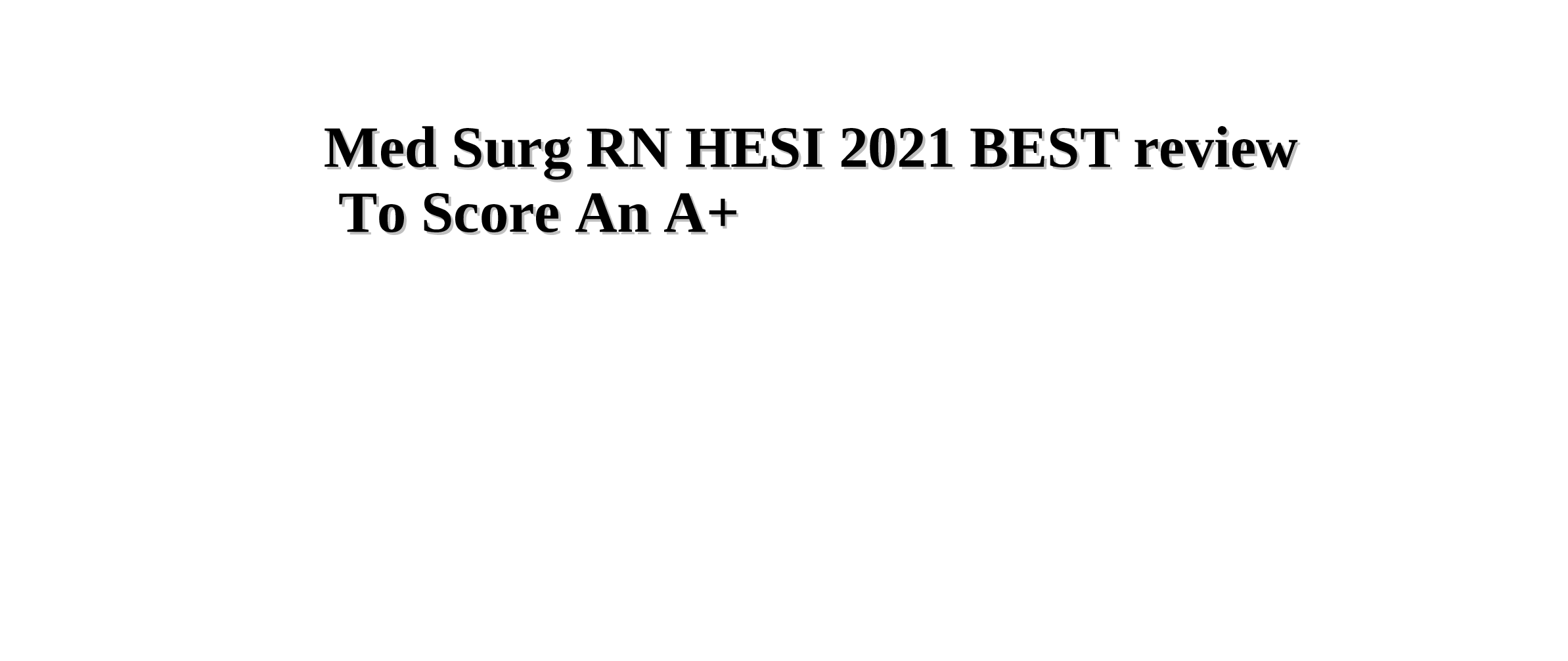 With Surg RN HESI 2021 BEST review bundle!