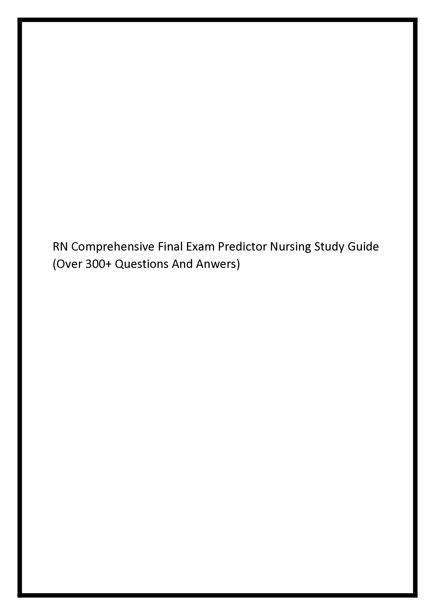 RN Comprehensive Final Exam Predictor Nursing Study Guide (Over 300+ Questions And Answers)