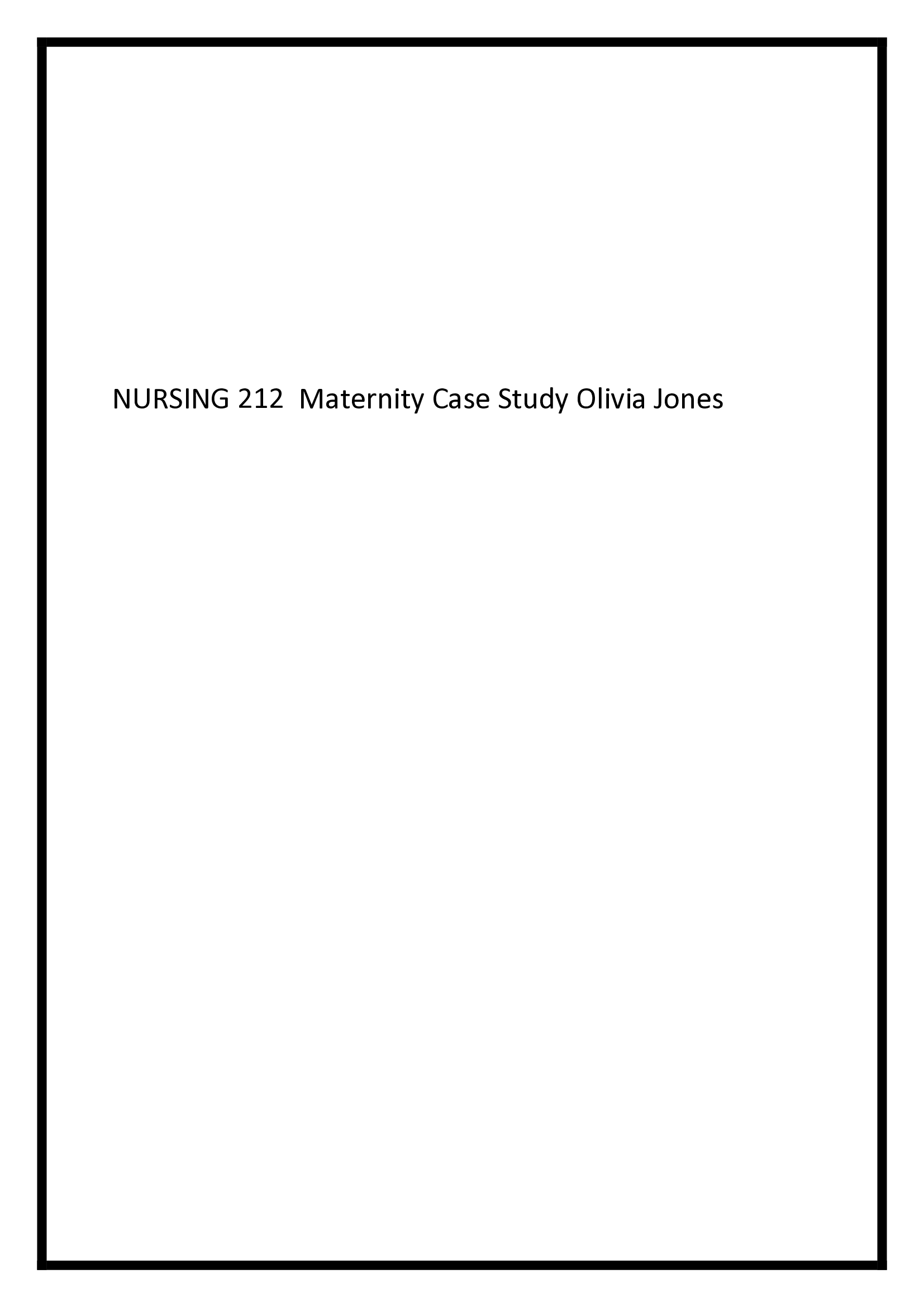 NURSING 212  Maternity Case Study Olivia Jones