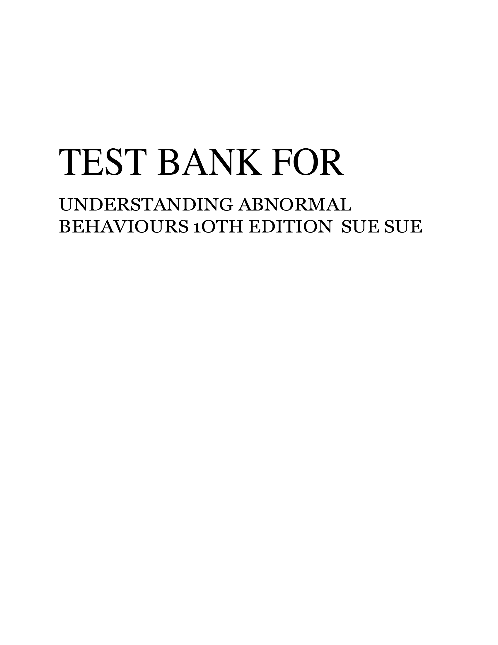 TEST BANK FOR UNDERSTANDING ABNORMAL BEHAVIOURS 1OTH EDITION SUE SUE.