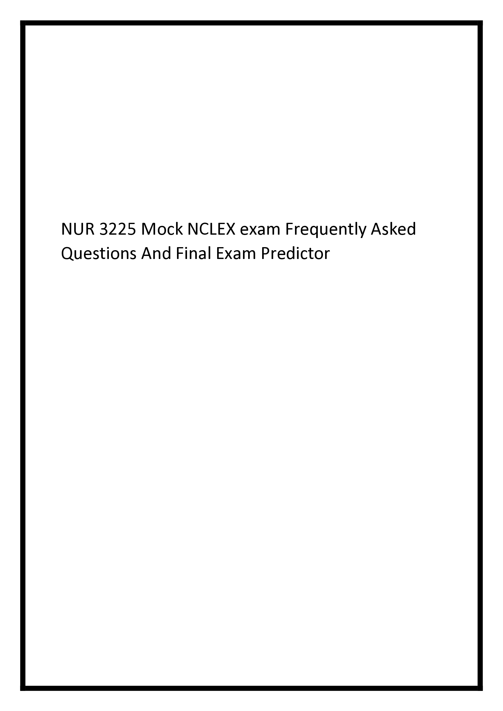 NUR 3225 Mock NCLEX exam Frequently Asked Questions And Final Exam Predictor