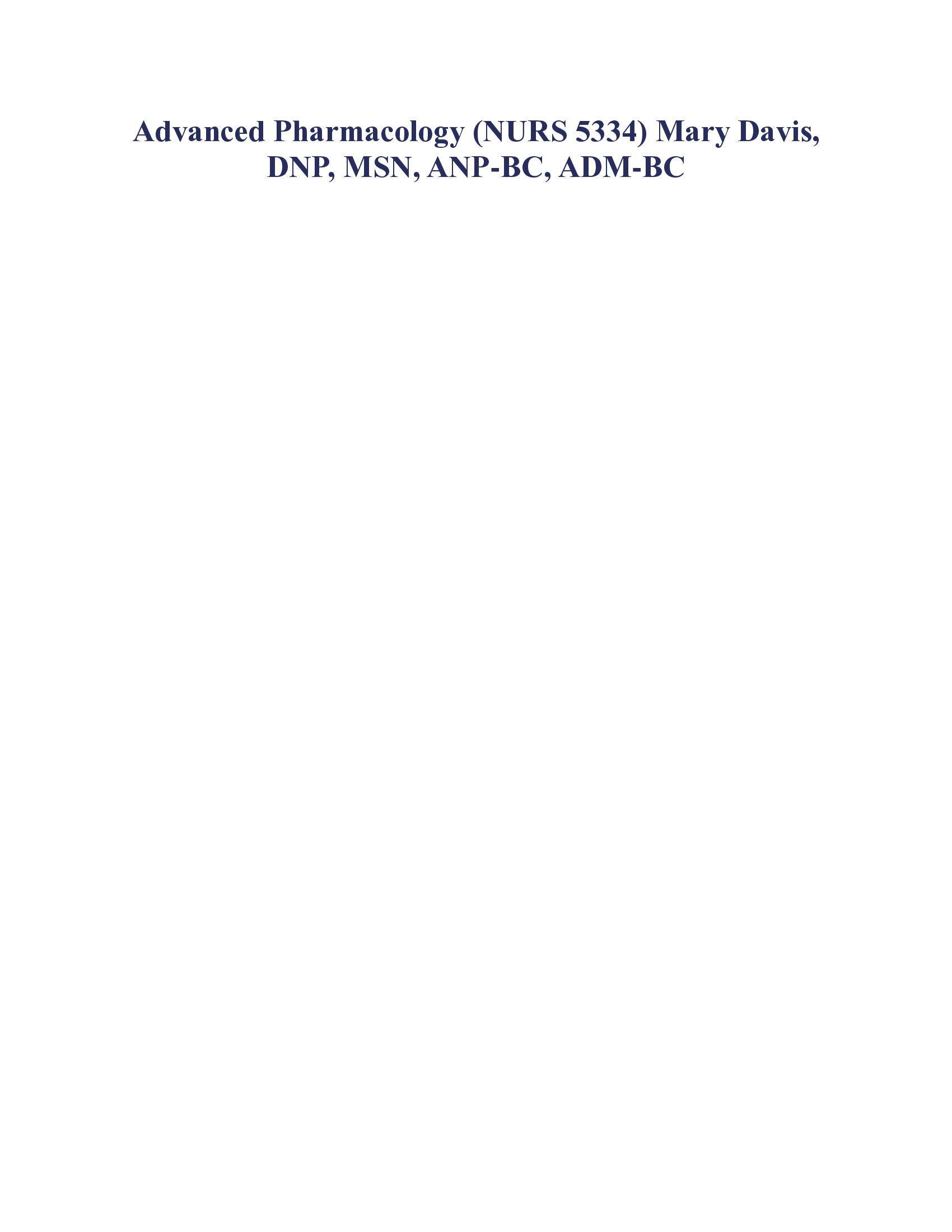 Advanced Pharmacology (NURS 5334) Mary Davis, DNP, MSN, ANP-BC, ADM-BC