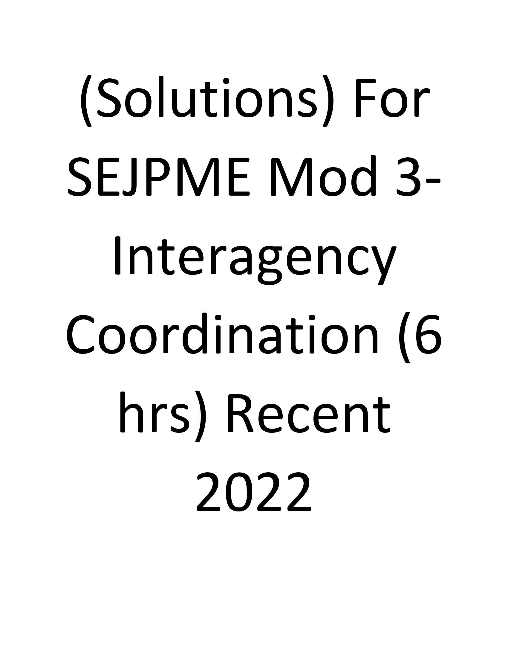 (Solutions) For SEJPME Mod 3- Interagency Coordination (6 hrs) Latest 2022