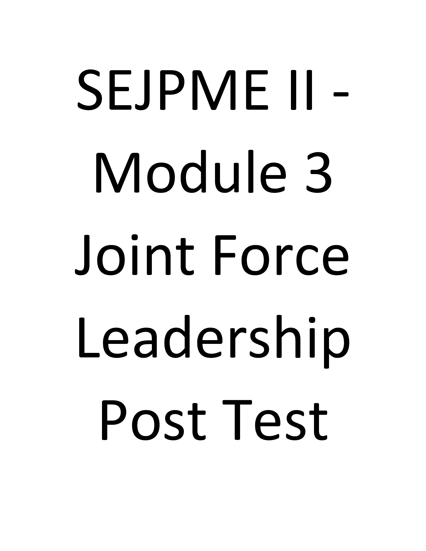 SEJPME II - Module 3 Joint Force Leadership Post Test