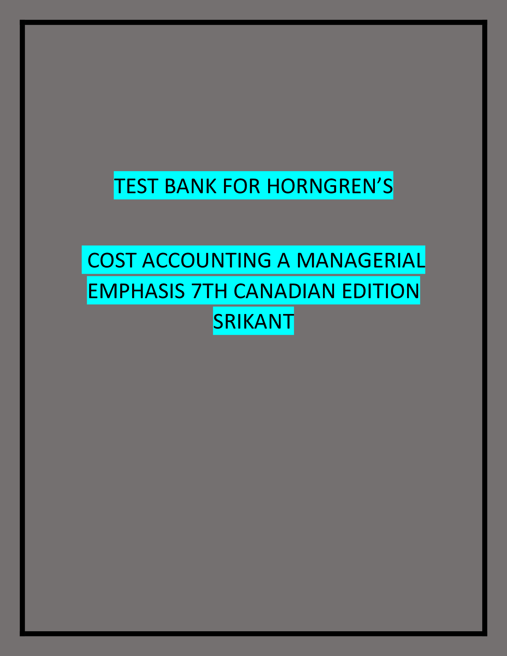TEST BANK FOR HORNGREN’S COST ACCOUNTING A MANAGERIAL EMPHASIS 7TH CANADIAN EDITION SRIKANT