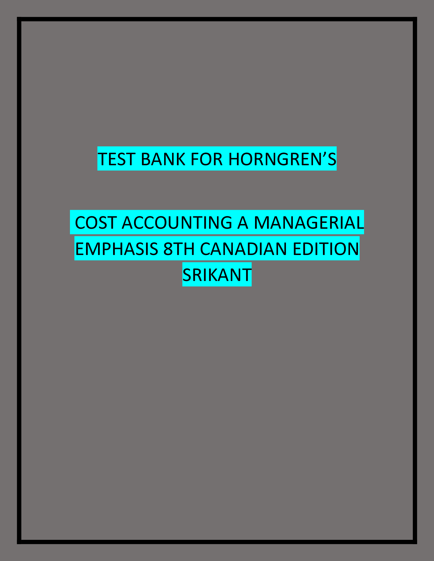 TEST BANK FOR HORNGREN’S COST ACCOUNTING A MANAGERIAL EMPHASIS 8TH CANADIAN EDITION SRIKANT