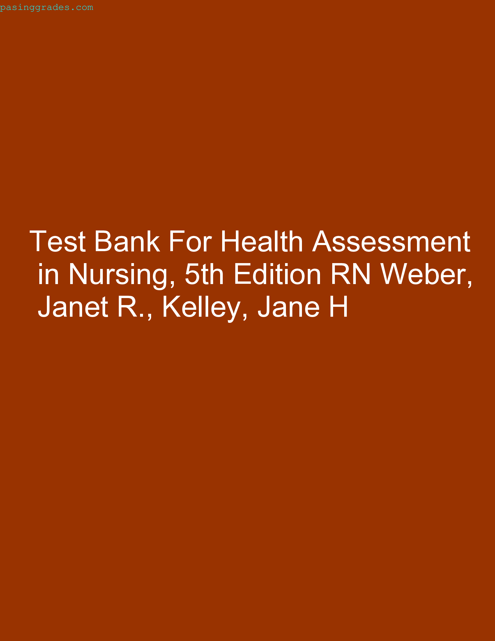 Test Bank For Health Assessment in Nursing, 5th Edition RN Weber, Janet R., Kelley, Jane H