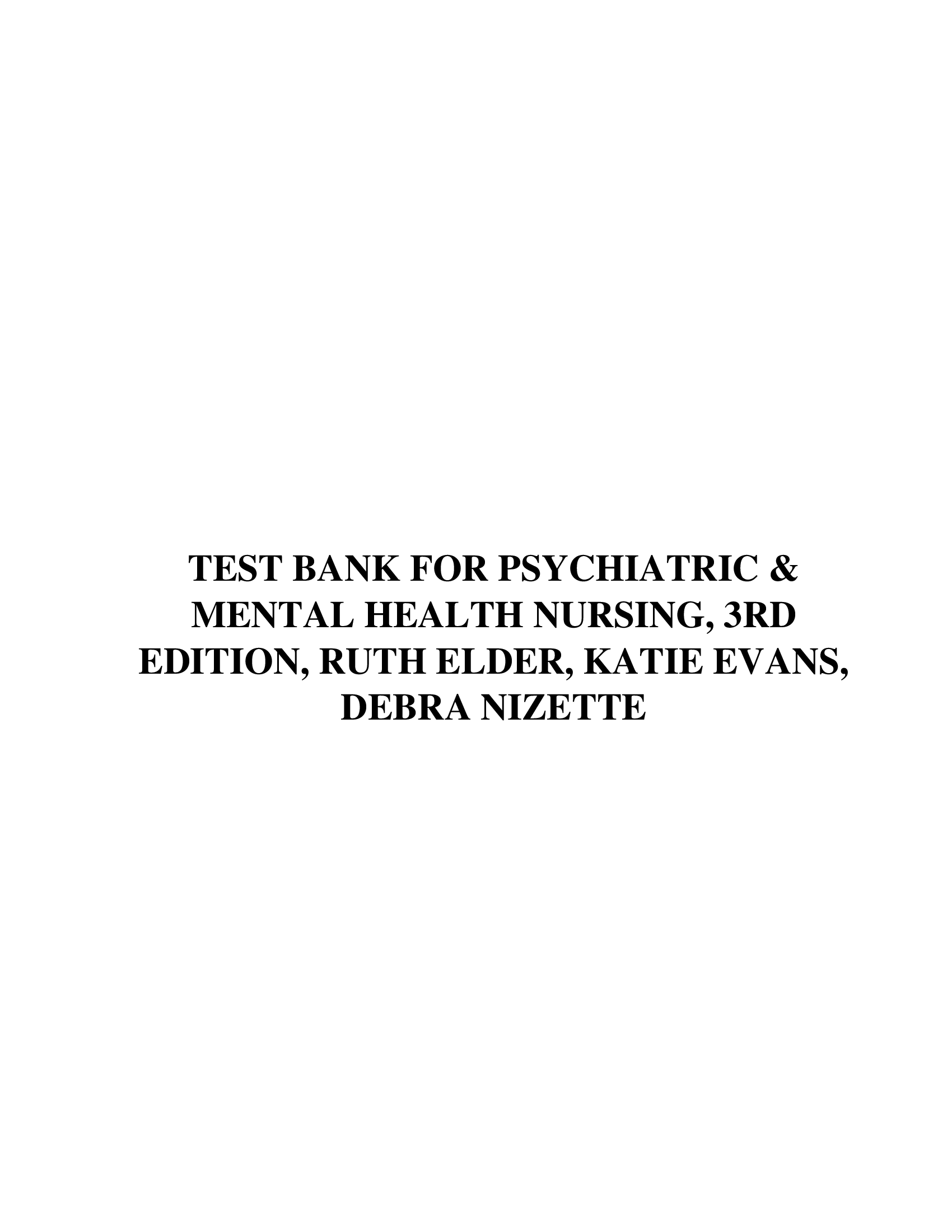 TEST BANK FOR PSYCHIATRIC & MENTAL HEALTH NURSING, 3RD EDITION, RUTH ELDER, KATIE EVANS, DEBRA NIZETTE