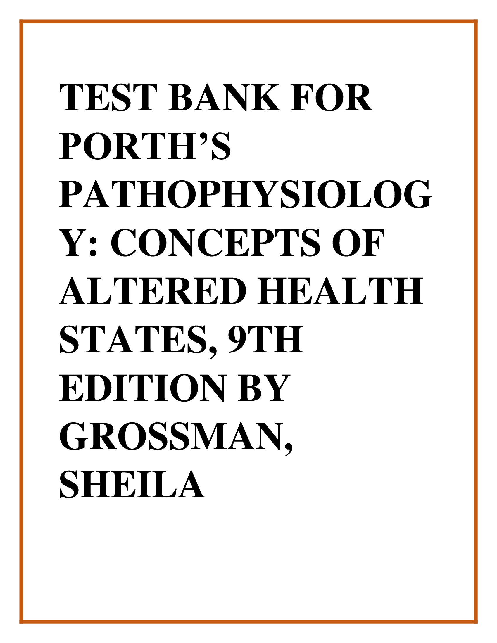 Test Bank For Porth’s Pathophysiology: Concepts of Altered Health States, 9th Edition by Grossman, Sheila