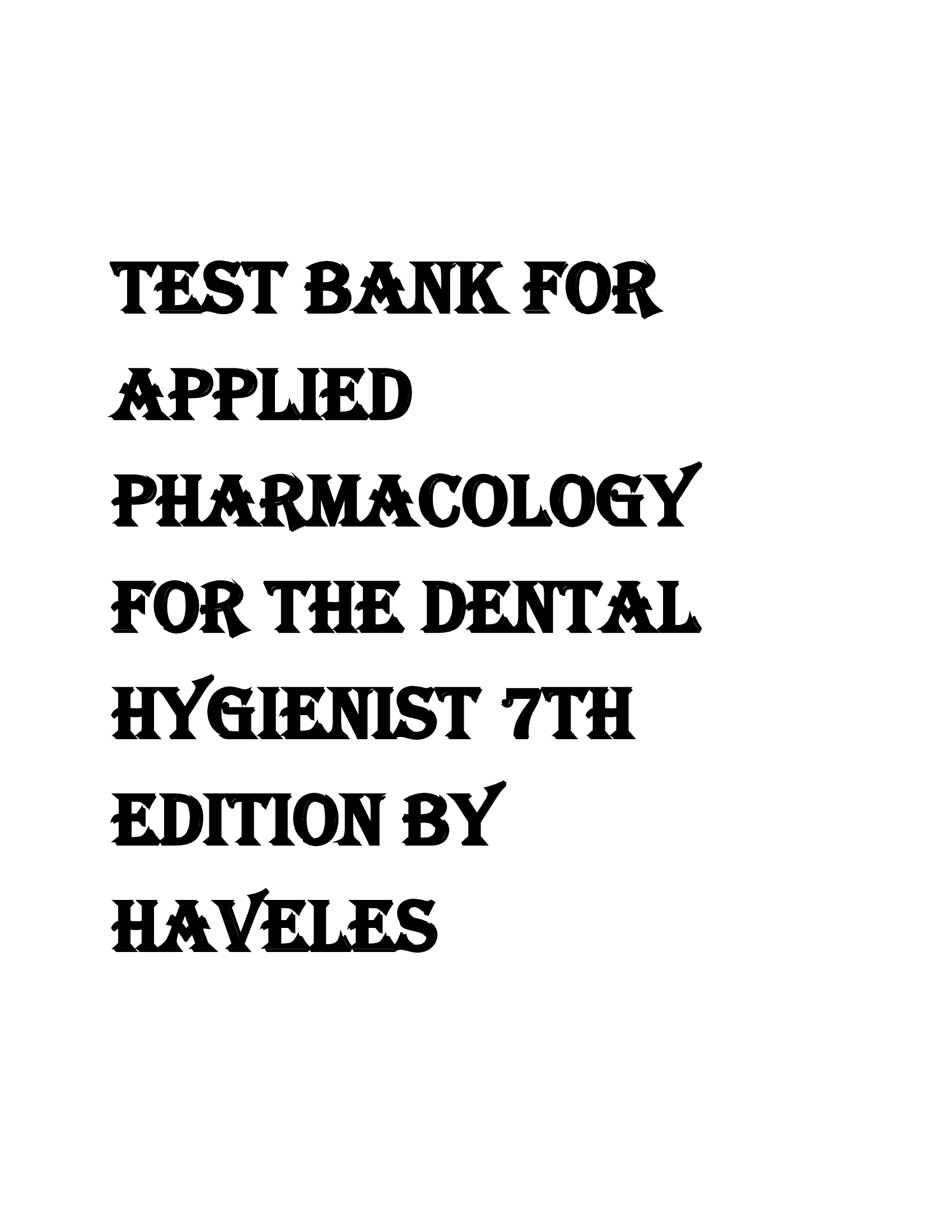APPLIED PHARMACOLOGY FOR THE DENTAL HYGIENIST 7TH EDITION BY HAVELES TEST BANK