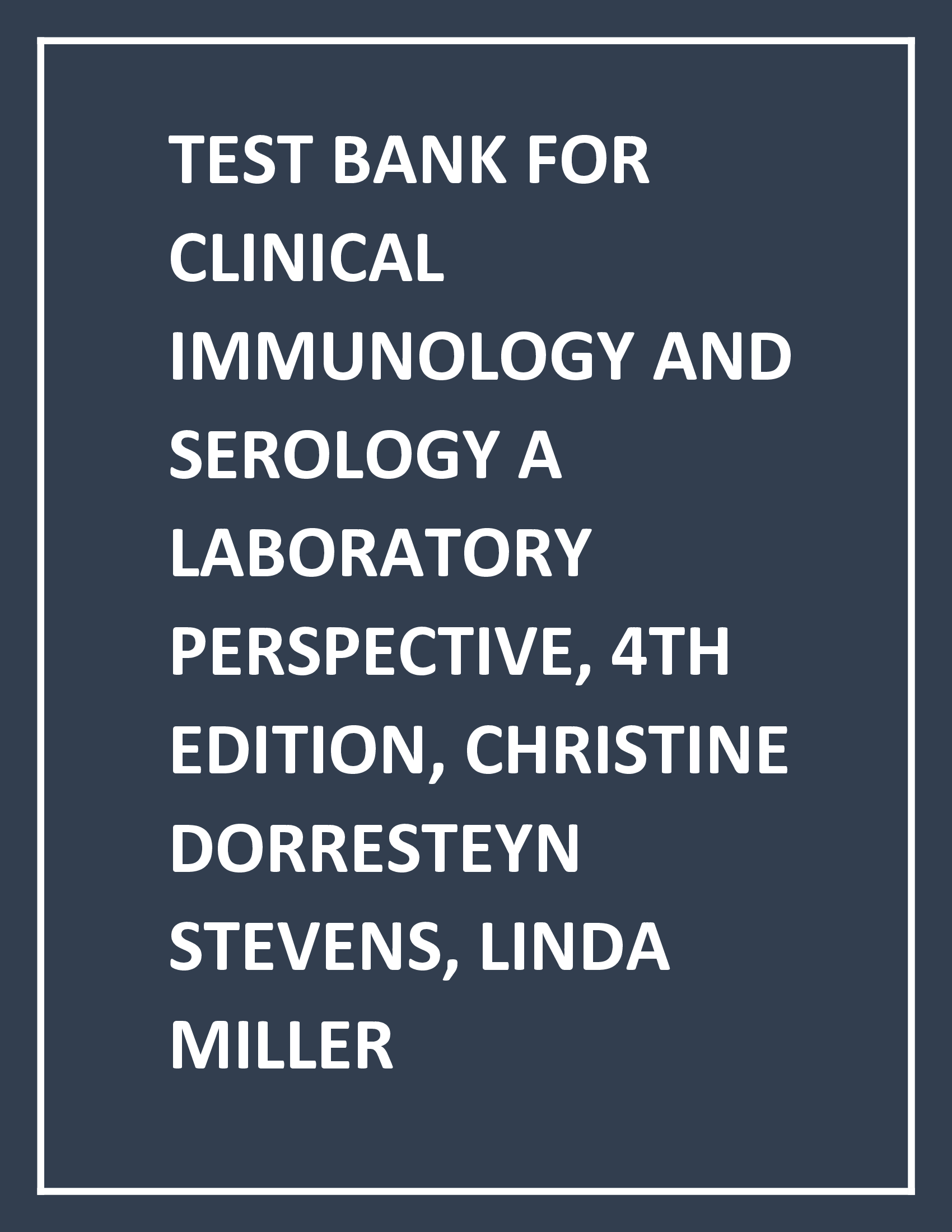 TEST BANK CLINICAL IMMUNOLOGY AND SEROLOGY  A LABORATORY PERSPECTIVE, 4TH ED LINDA E. MILLER