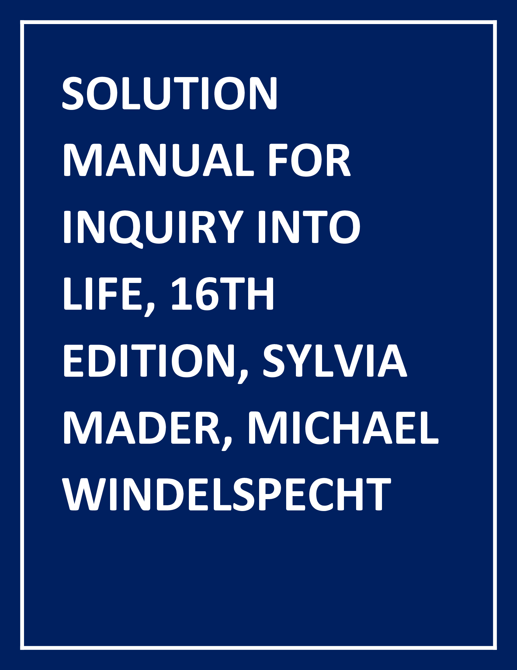 Solution Manual for Inquiry into Life, 16th Edition, Sylvia Mader, Michael Windelspecht