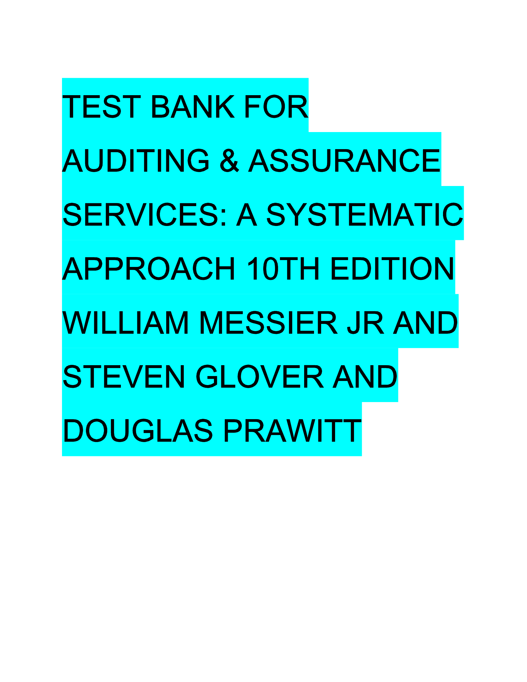 Test Bank for Auditing & Assurance Services,, A Systematic Approach 10th Edition William Messier Jr and Steven Glover and Douglas Prawitt