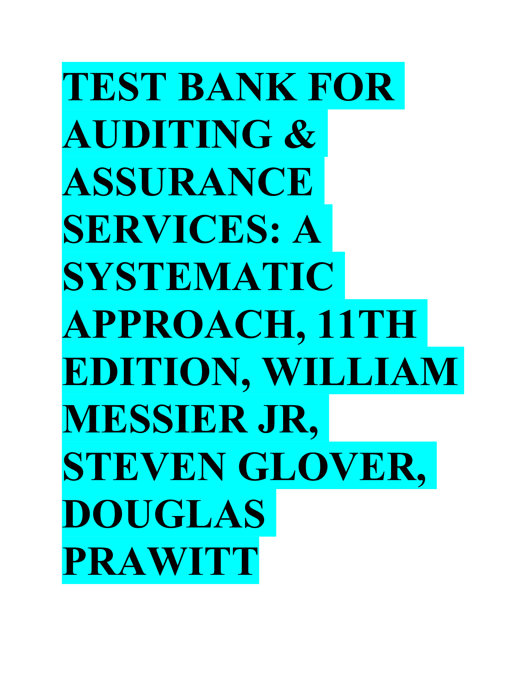 Test Bank for Auditing & Assurance Services,, A Systematic Approach, 11th Edition, William Messier Jr, Steven Glover, Douglas Prawitt