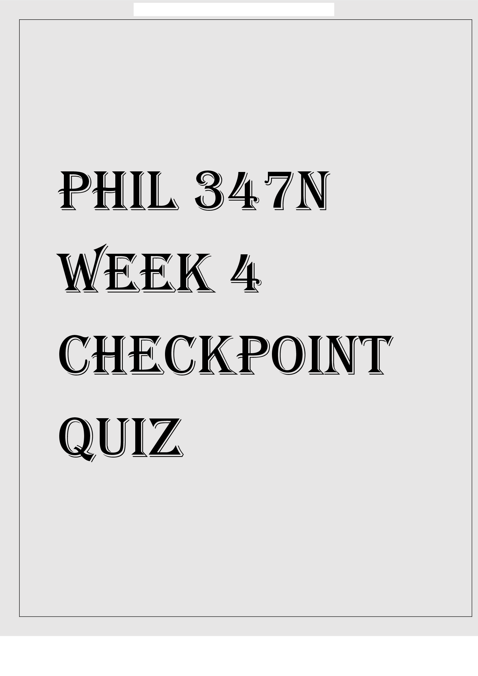 PHIL 347N WEEK 4 CHECKPOINT QUIZ