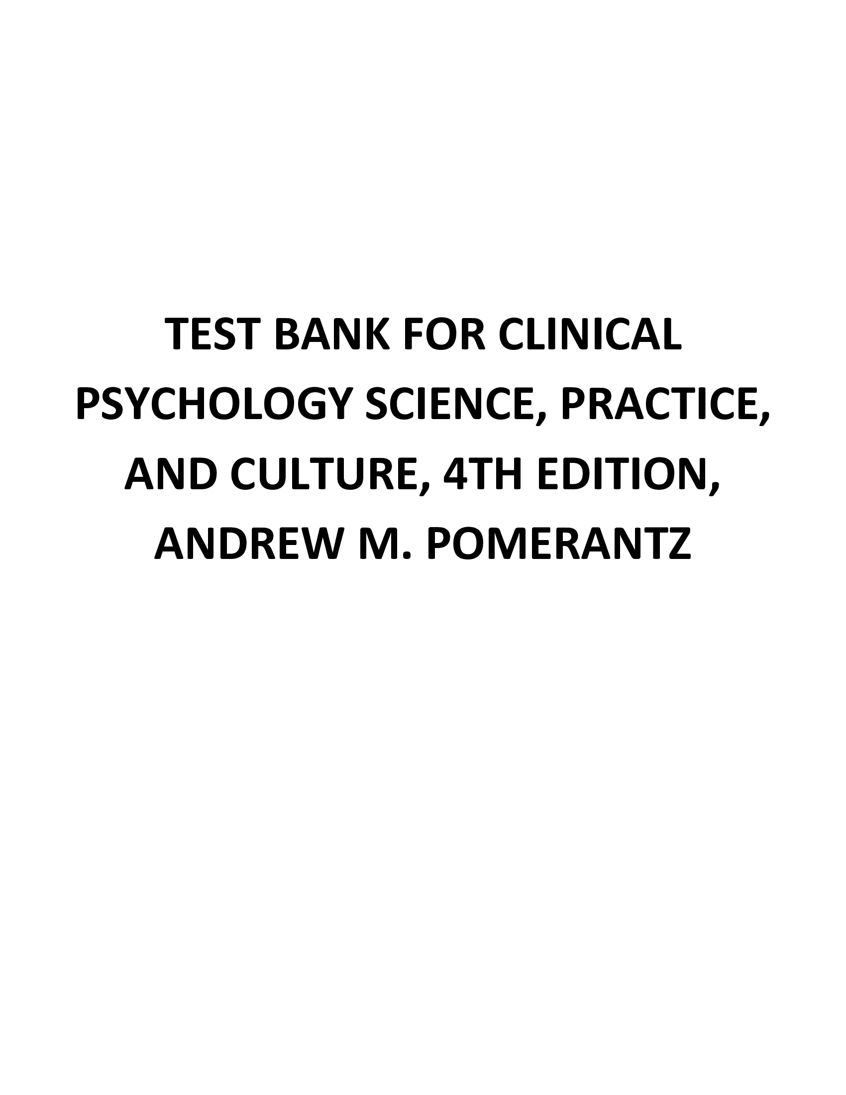 TEST BANK FOR CLINICAL PSYCHOLOGY SCIENCE, PRACTICE, AND CULTURE, 4TH EDITION, ANDREW M. POMERANTZ