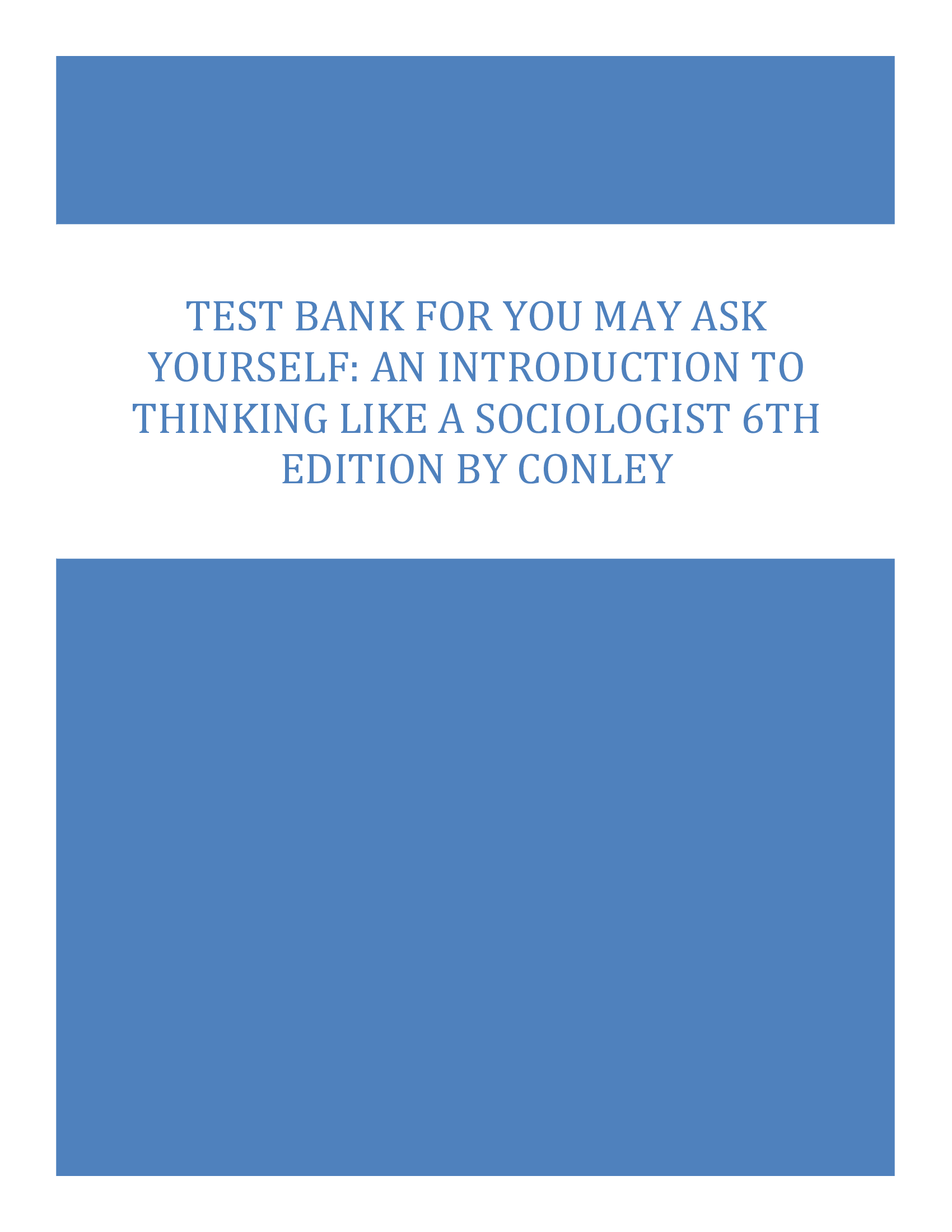 Test Bank for You May Ask Yourself: An Introduction to Thinking like a Sociologist 6th Edition by Conley