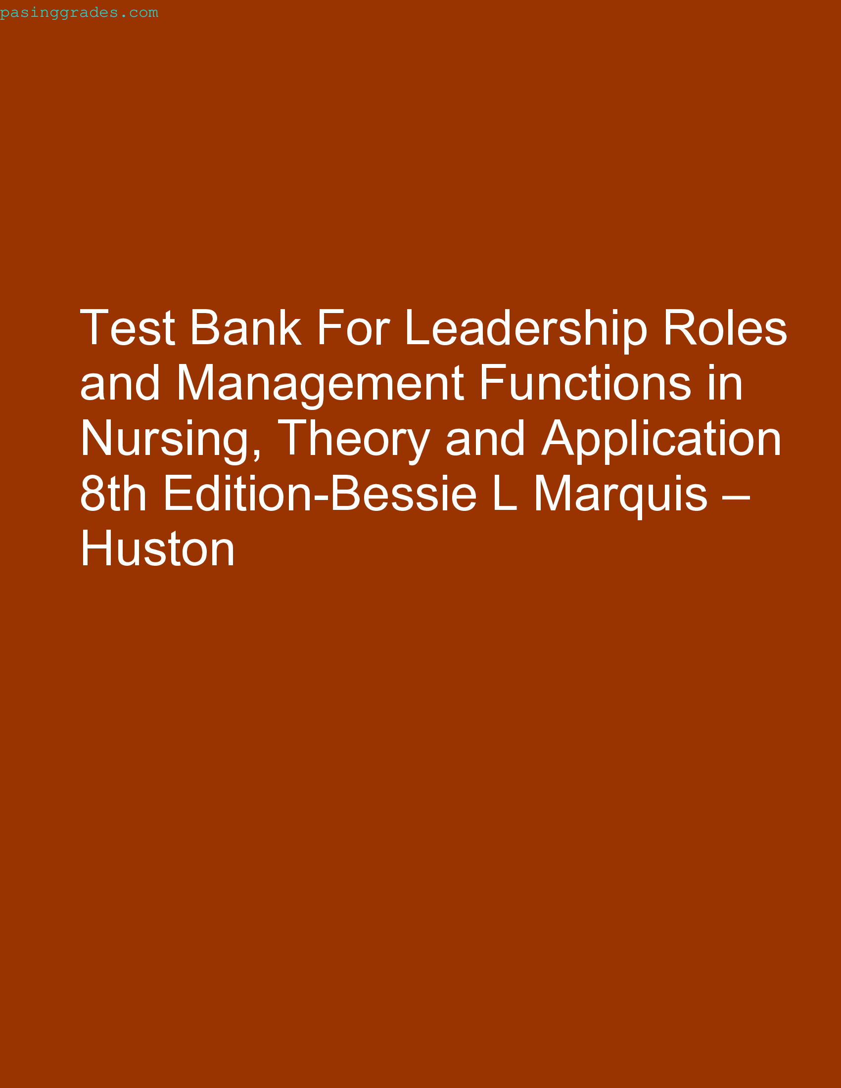 Test Bank For Leadership Roles and Management Functions in Nursing, Theory and Application 8th Edition-Bessie L Marquis – Huston