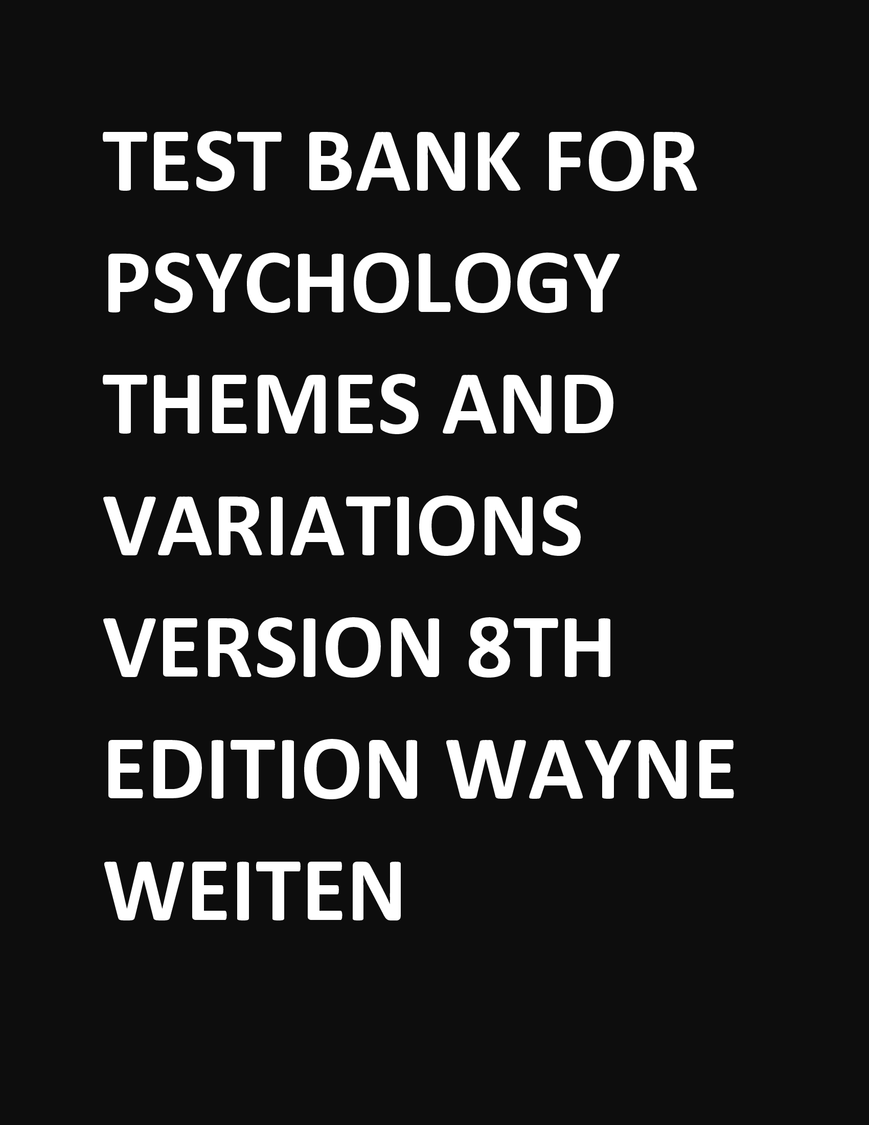 Test Bank For Psychology Themes and Variations Version 8th Edition Wayne Weiten