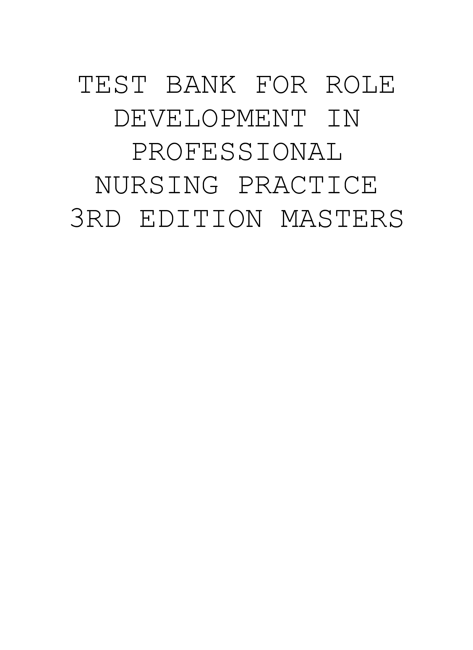 TEST BANK FOR ROLE DEVELOPMENT IN PROFESSIONAL NURSING PRACTICE 3RD EDITION MASTERS
