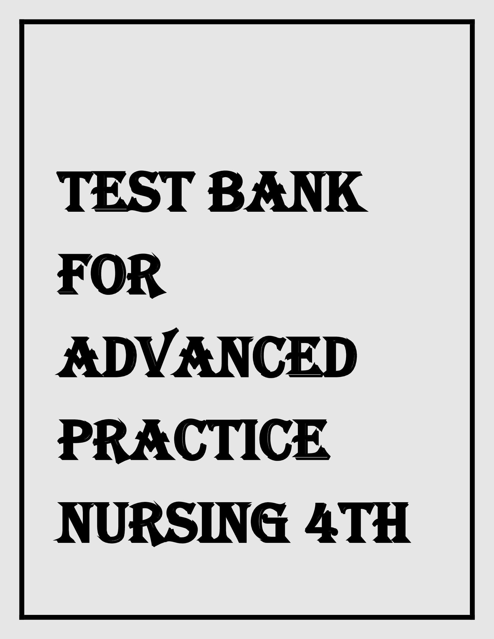 TEST BANK FOR ADVANCED PRACTICE NURSING 4TH EDITION BY JOEL