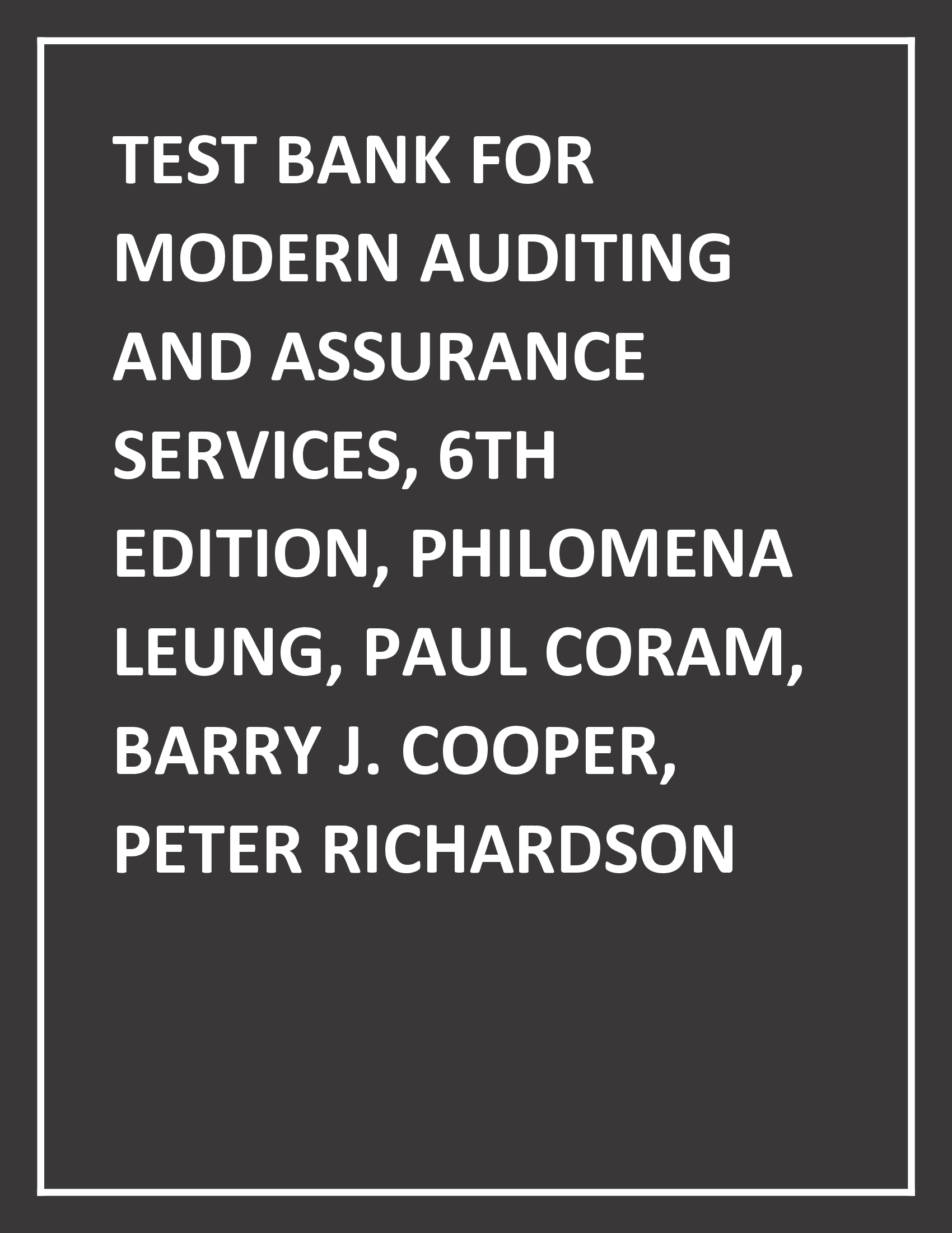 Test Bank for Modern Auditing and Assurance Services, 6th Edition, Philomena Leung, Paul Coram, Barry J. Cooper, Peter Richardson