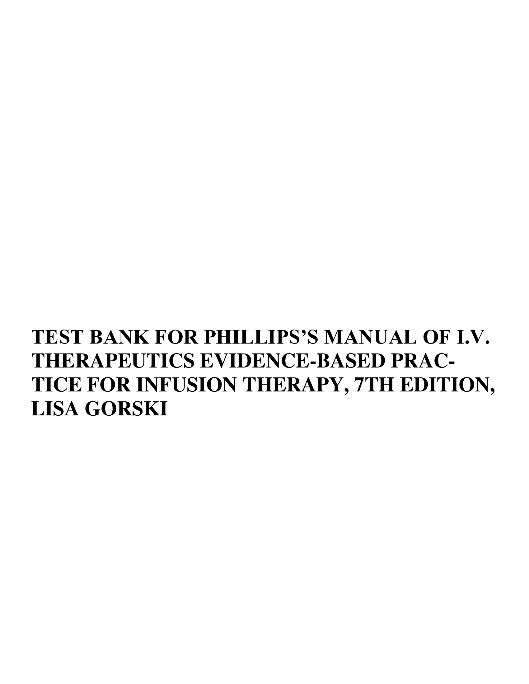 TEST BANK FOR PHILLIPS’S MANUAL OF I.V. THERAPEUTICS EVIDENCE-BASED PRACTICE FOR INFUSION THERAPY, 7TH EDITION, LISA GORSKI