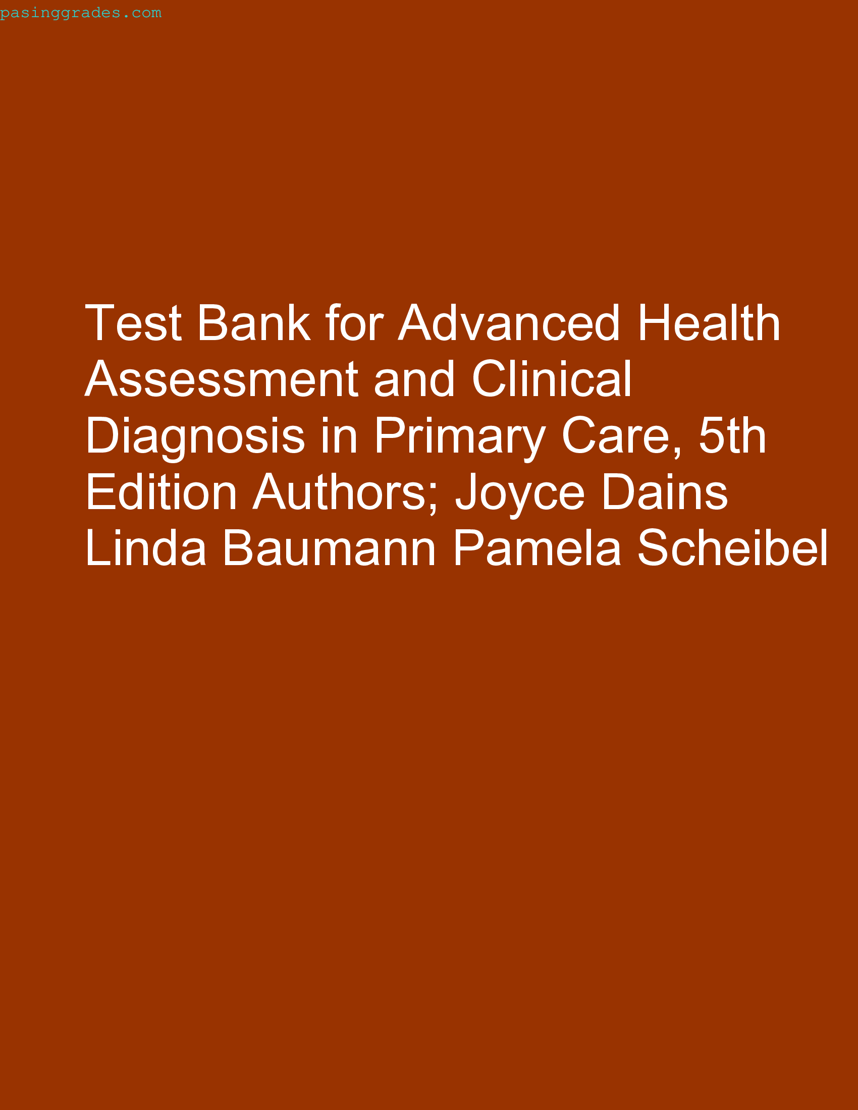 Test Bank for Advanced Health Assessment and Clinical Diagnosis in Primary Care, 5th Edition Authors; Joyce Dains Linda Baumann Pamela Scheibel