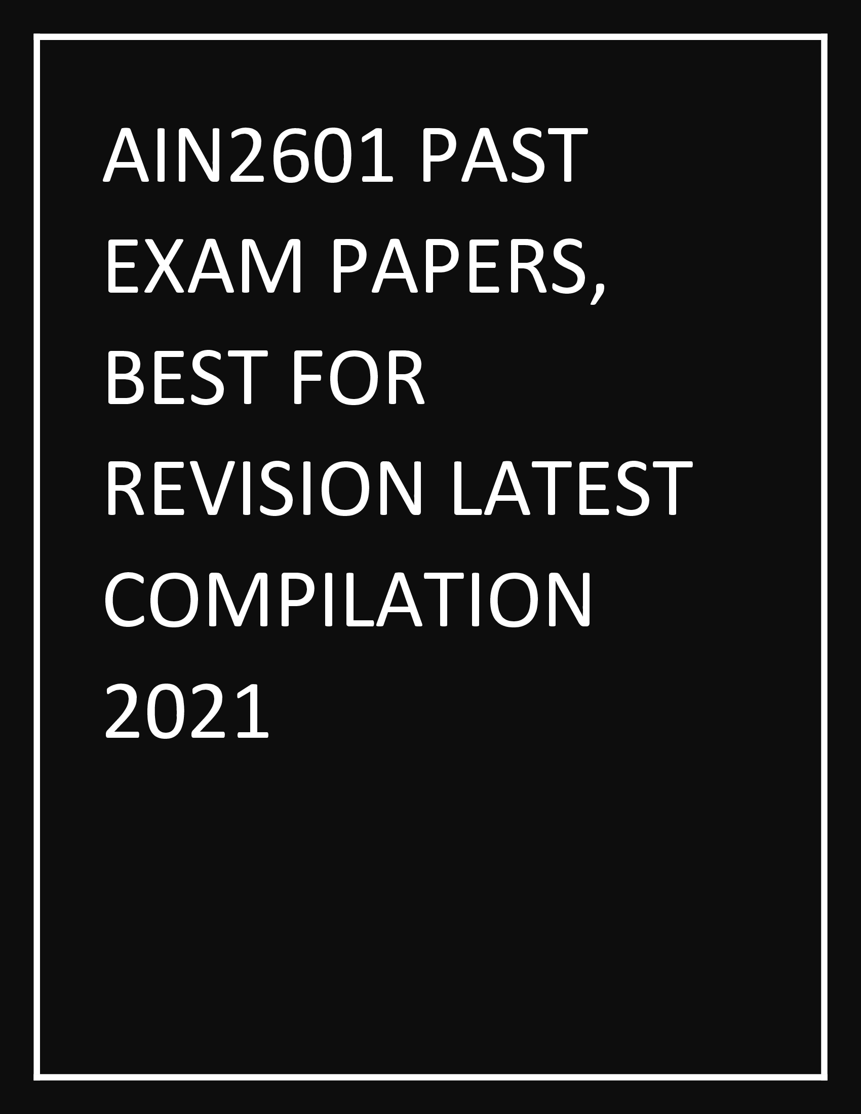 AIN2601 PAST EXAM PAPERS, BEST FOR REVISION LATEST COMPILATION 2021