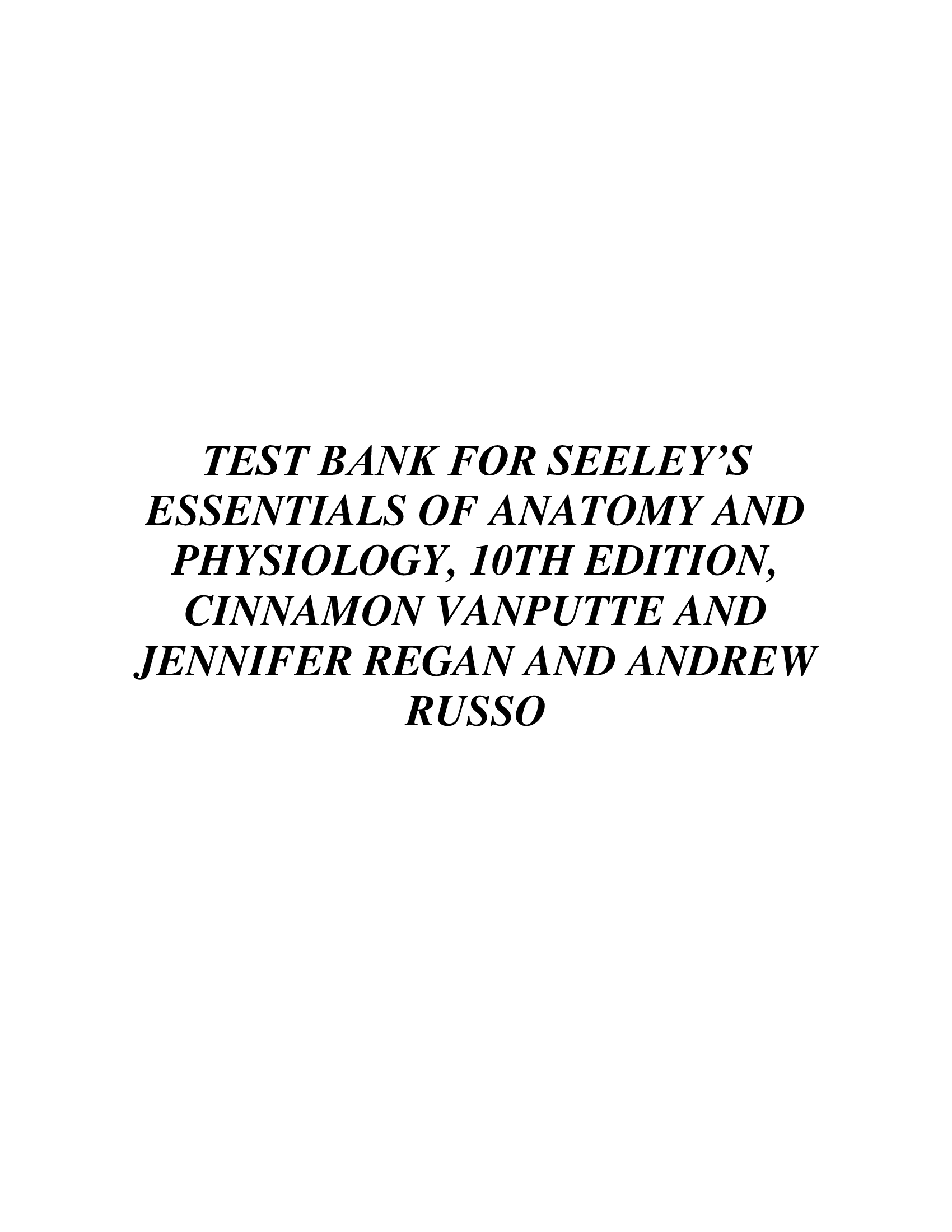 TEST BANK FOR SEELEY’S ESSENTIALS OF ANATOMY AND PHYSIOLOGY, 10TH EDITION, CINNAMON VANPUTTE AND JENNIFER REGAN AND ANDREW RUSSO