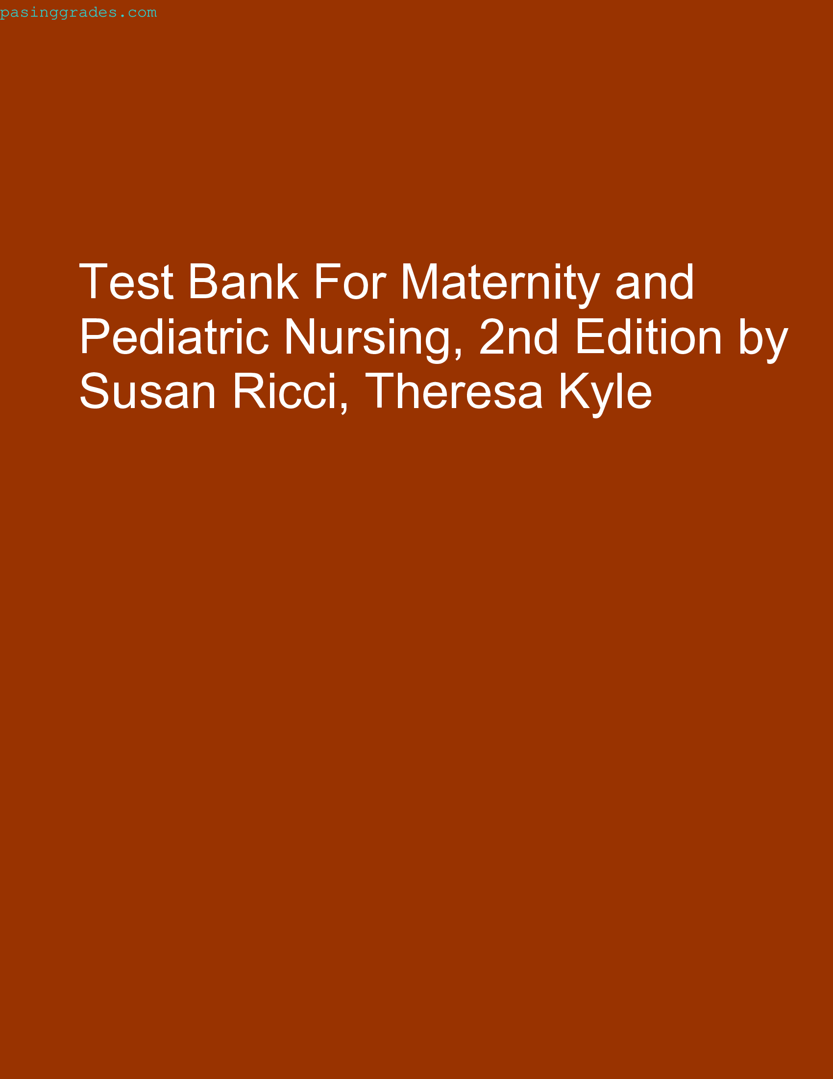 Test Bank For Maternity and Pediatric Nursing, 2nd Edition by Susan Ricci, Theresa Kyle