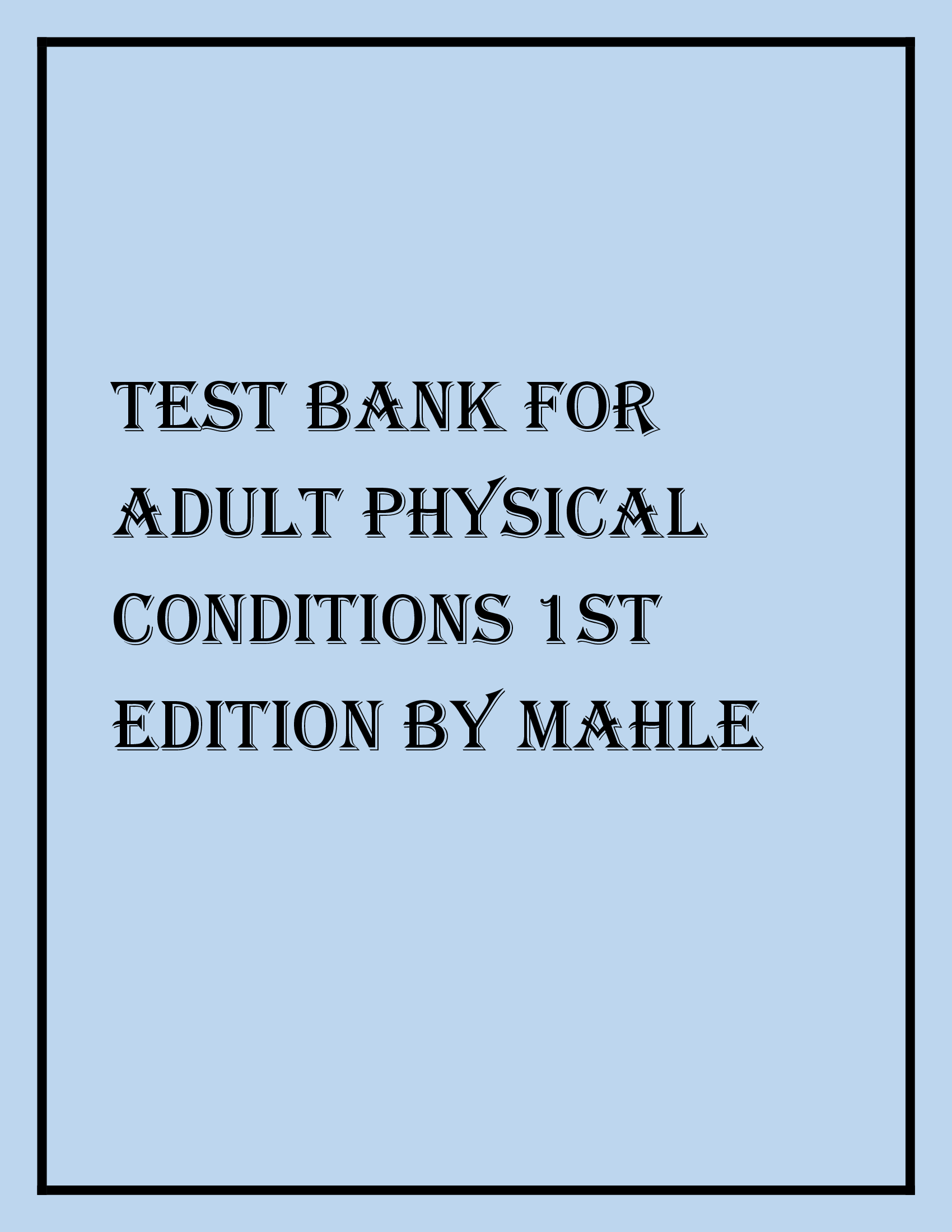 TEST BANK FOR ADULT PHYSICAL CONDITIONS 1ST EDITION BY MAHLE