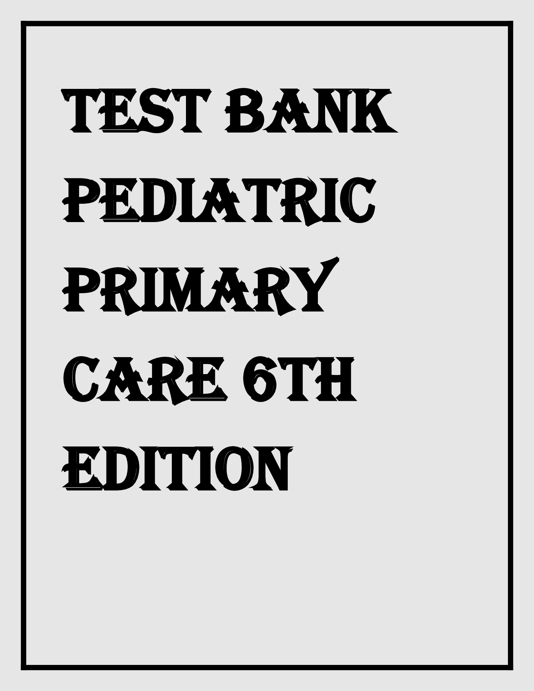 PEDIATRIC PRIMARY CARE 6TH EDITION BURNS ,DUNN, BRADY TEST BANK
