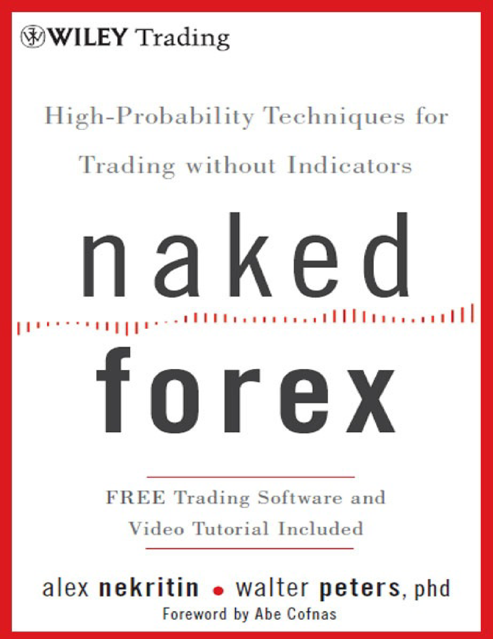 Naked Forex: High-Probability Techniques for Trading Without Indicators By Alex Nekritin & Walter Peters