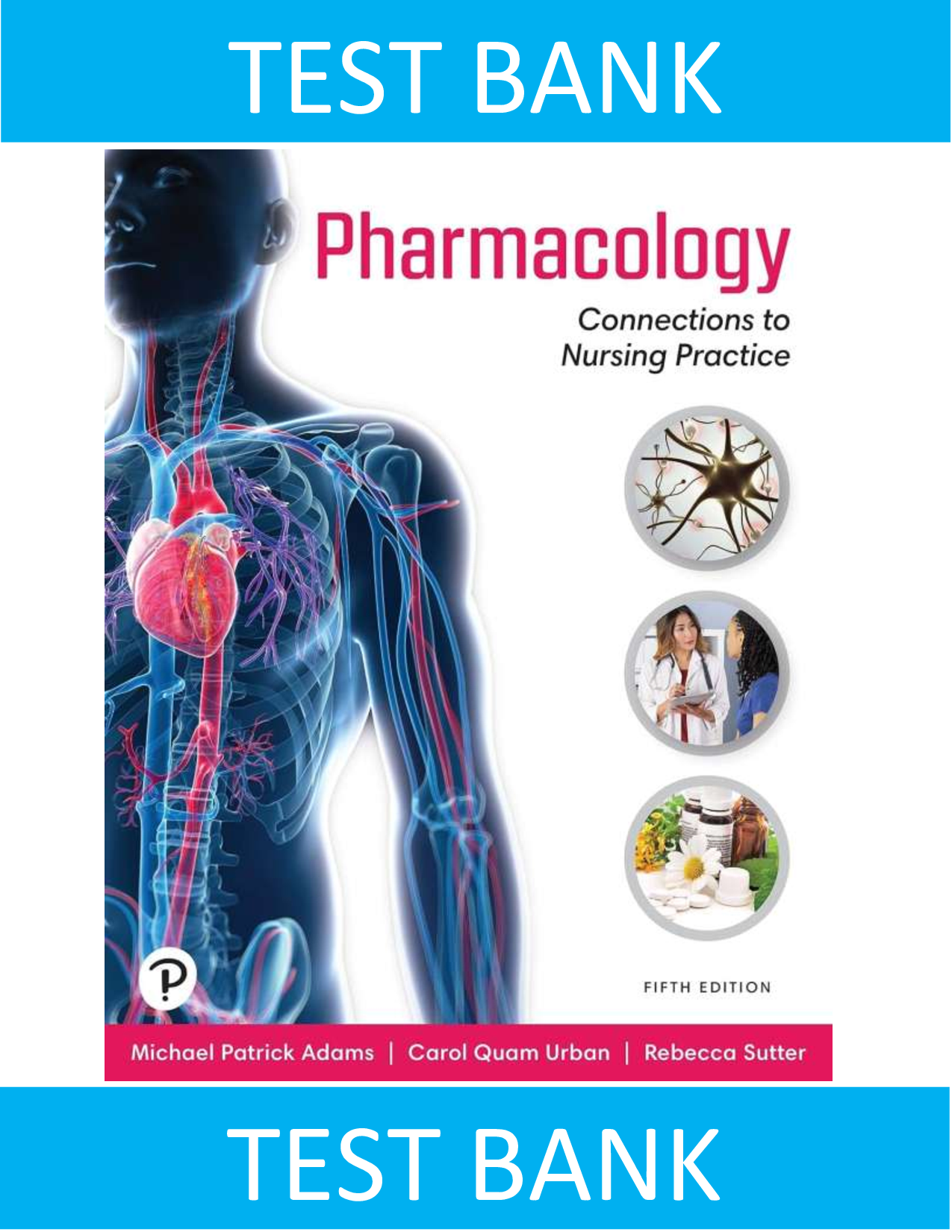 Test Bank for Pharmacology: Connections to Nursing Practice, Complete 5th Edition by Michael Adams: 9780137659166, Chapter 1-75